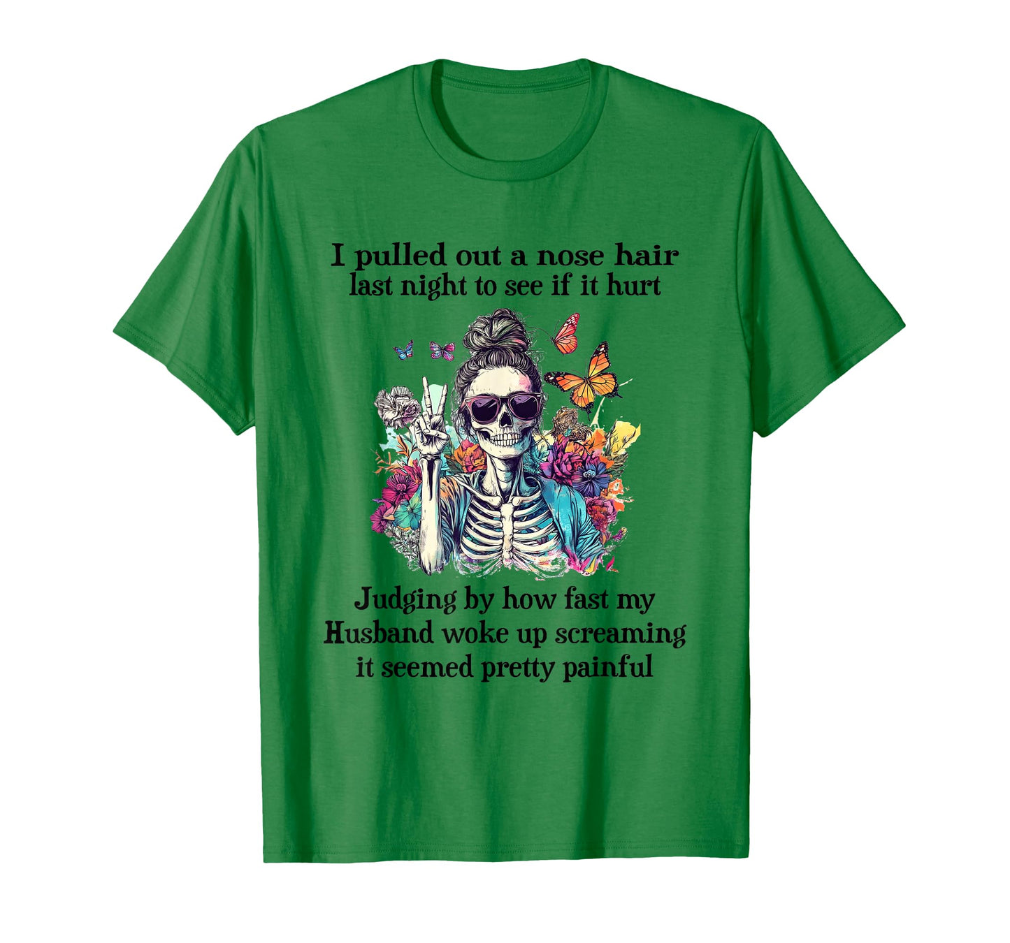 Skeleton Girl I Pulled Out A Nose Hair Last Night to See T-Shirt