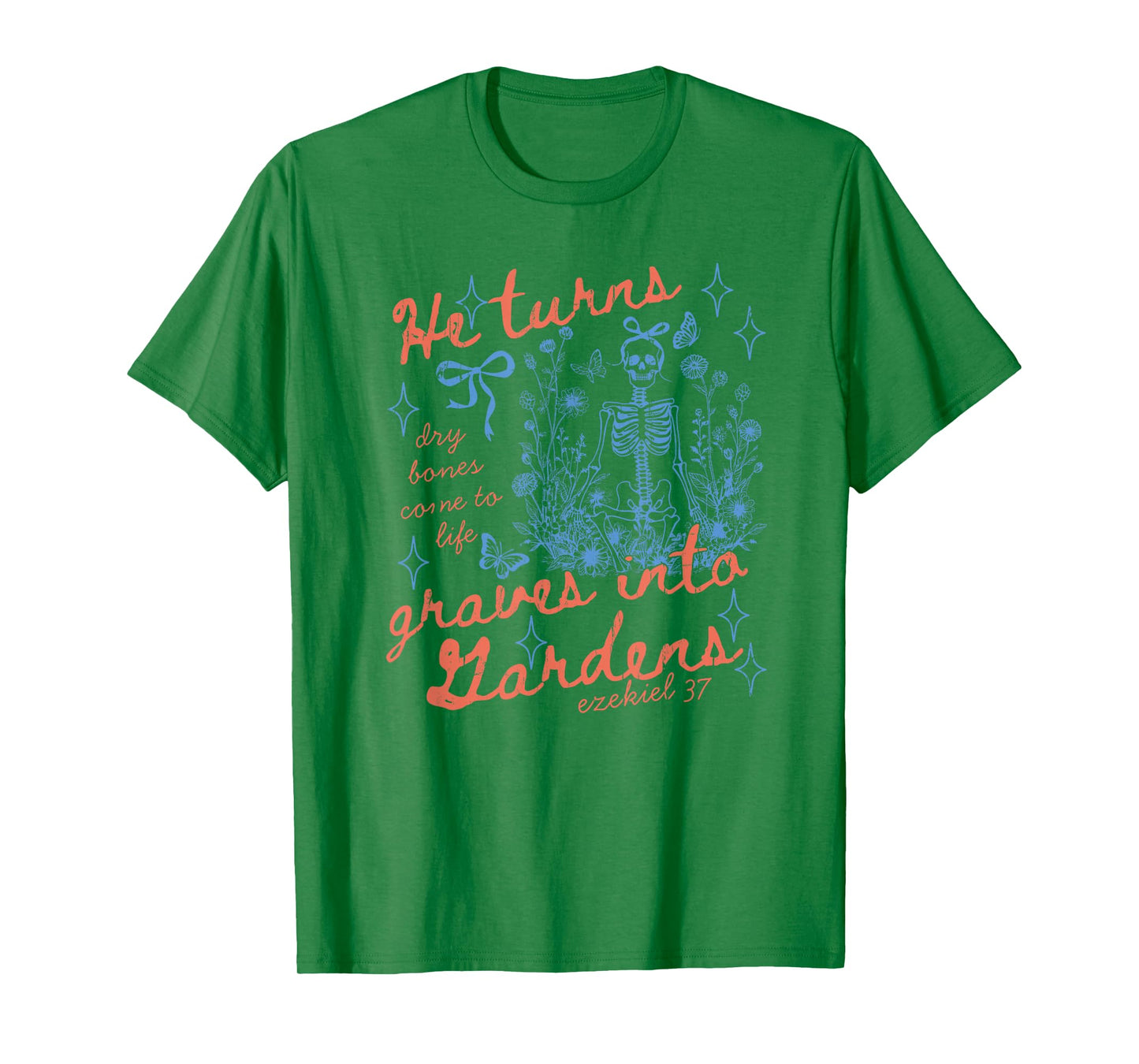 He Turns Graves Into Gardens, Ezekiel 37 T-Shirt