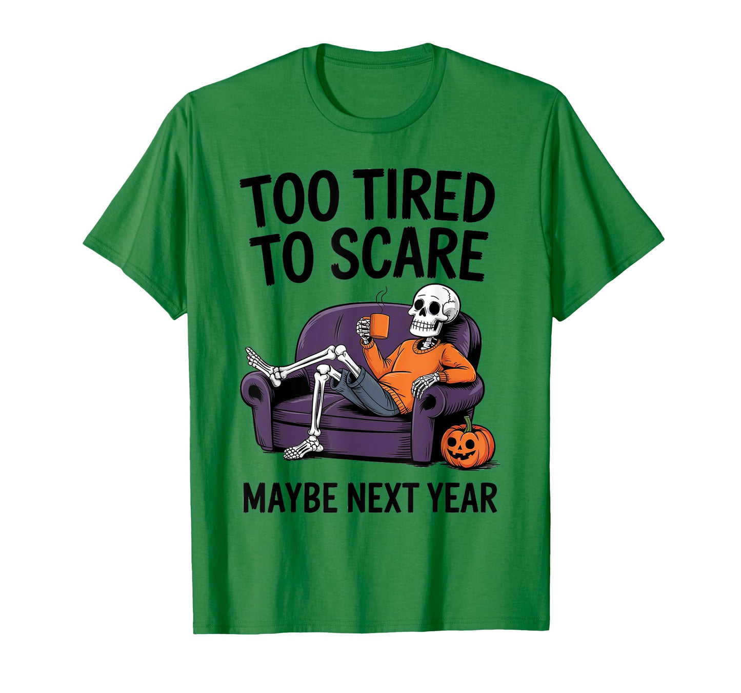 Too Tired to Scare Maybe Next Year Halloween Party Skeleton T-Shirt