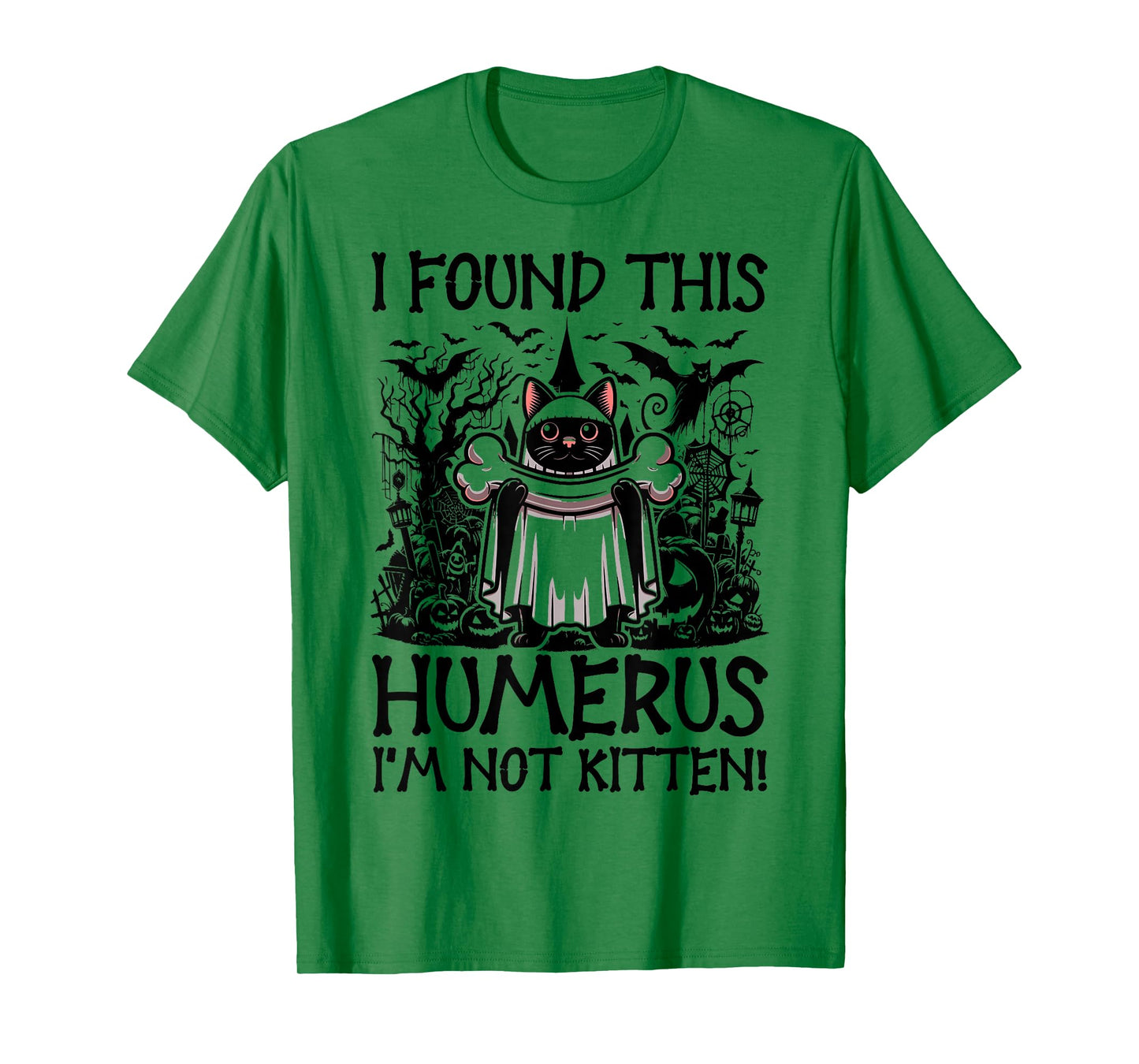 I Found This Humerus I'm Not Kitten - Funny Cat Halloween T-Shirt