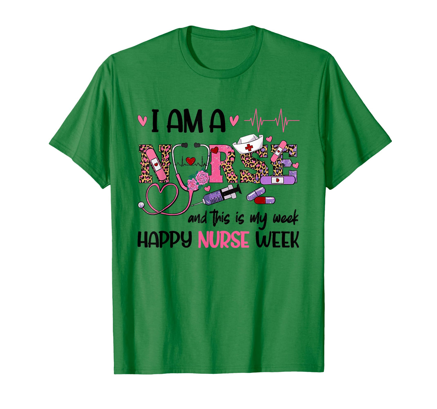 I Am A Nurse And This Is My Week Happy Nurse Week 2025 T-Shirt