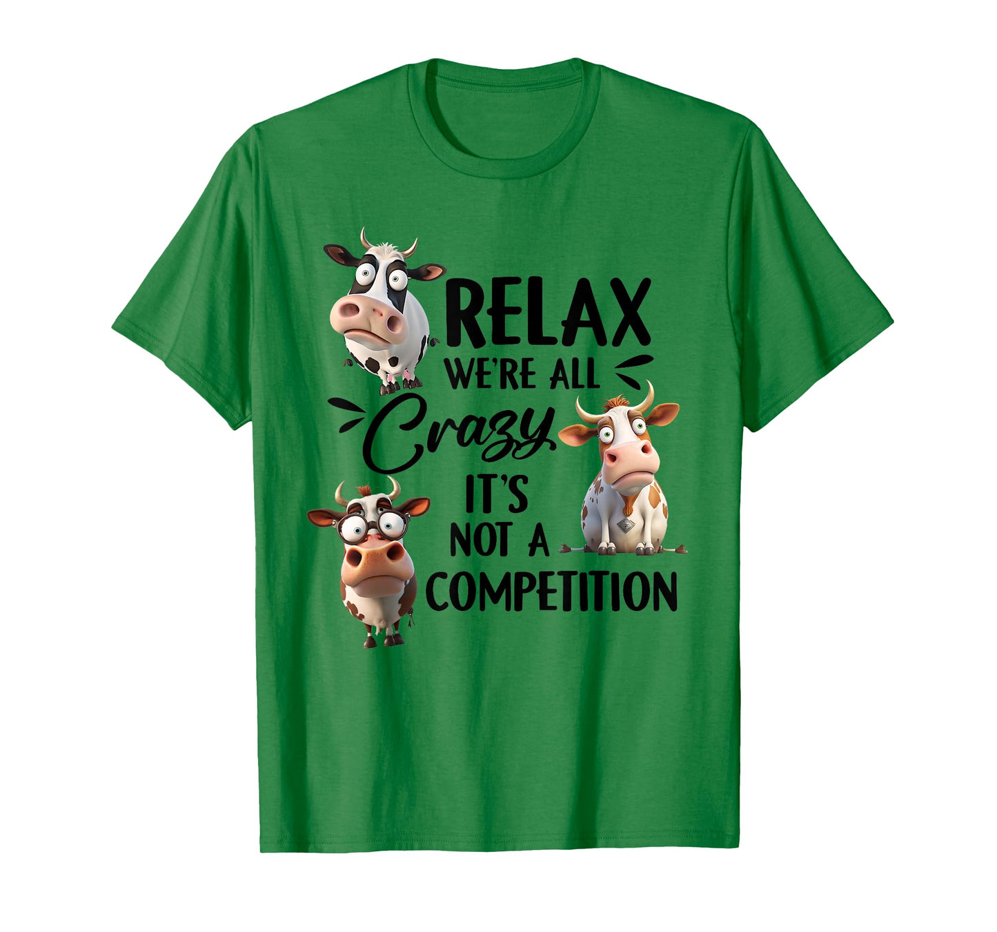 Relax we're all crazy it's not a competition cow T-Shirt