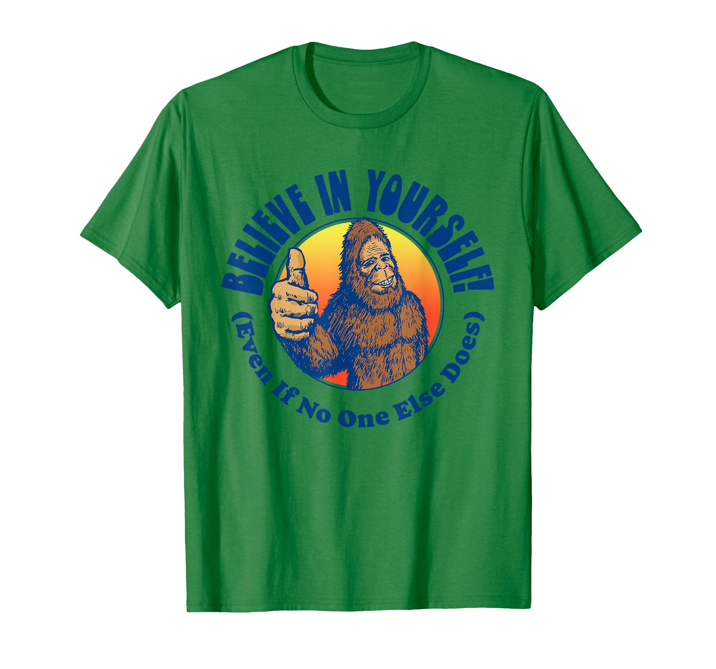 Believe In Yourself! Even If No One Else Does Funny Bigfoot T-Shirt