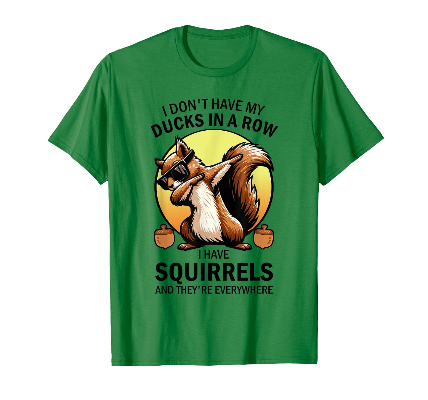 Squirrel I Don't Have My Ducks In A Row I Have Squirrels T-Shirt