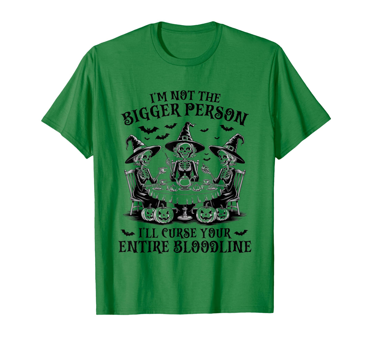 I'm Not The Bigger Person I'll Curse Your Entire Bloodline T-Shirt