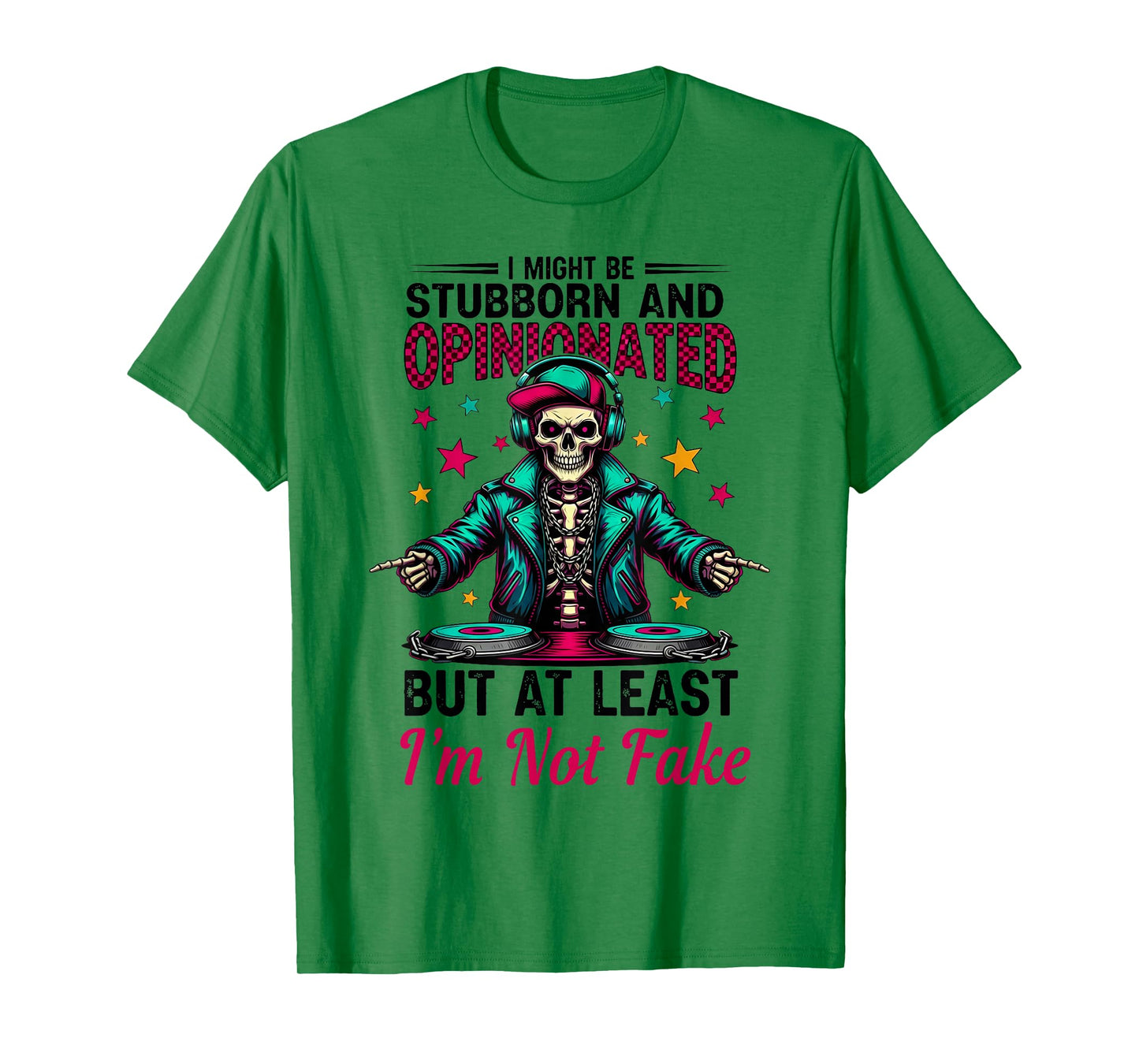 I Might Be Stubborn & Opinionated But at Least Skeleton T-Shirt