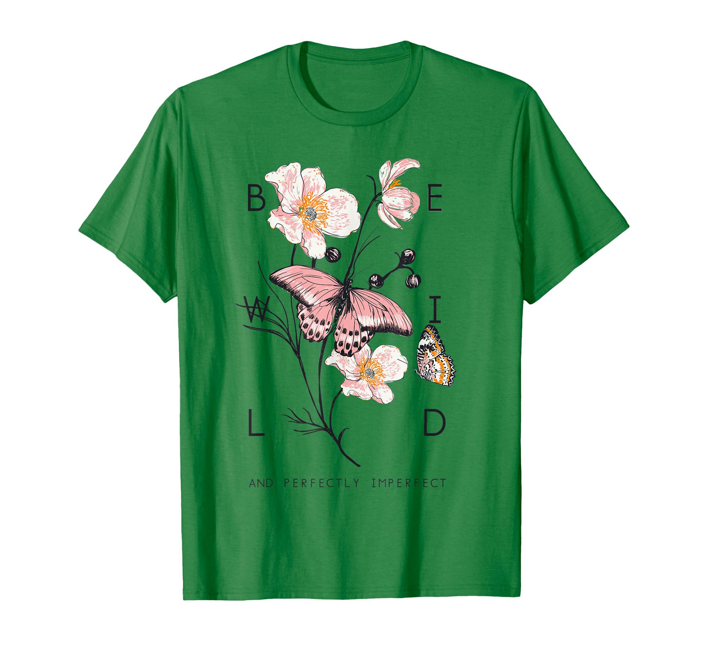 Be Wild And Imperfect Botanic Flowers Butterflies Gardening T-Shirt