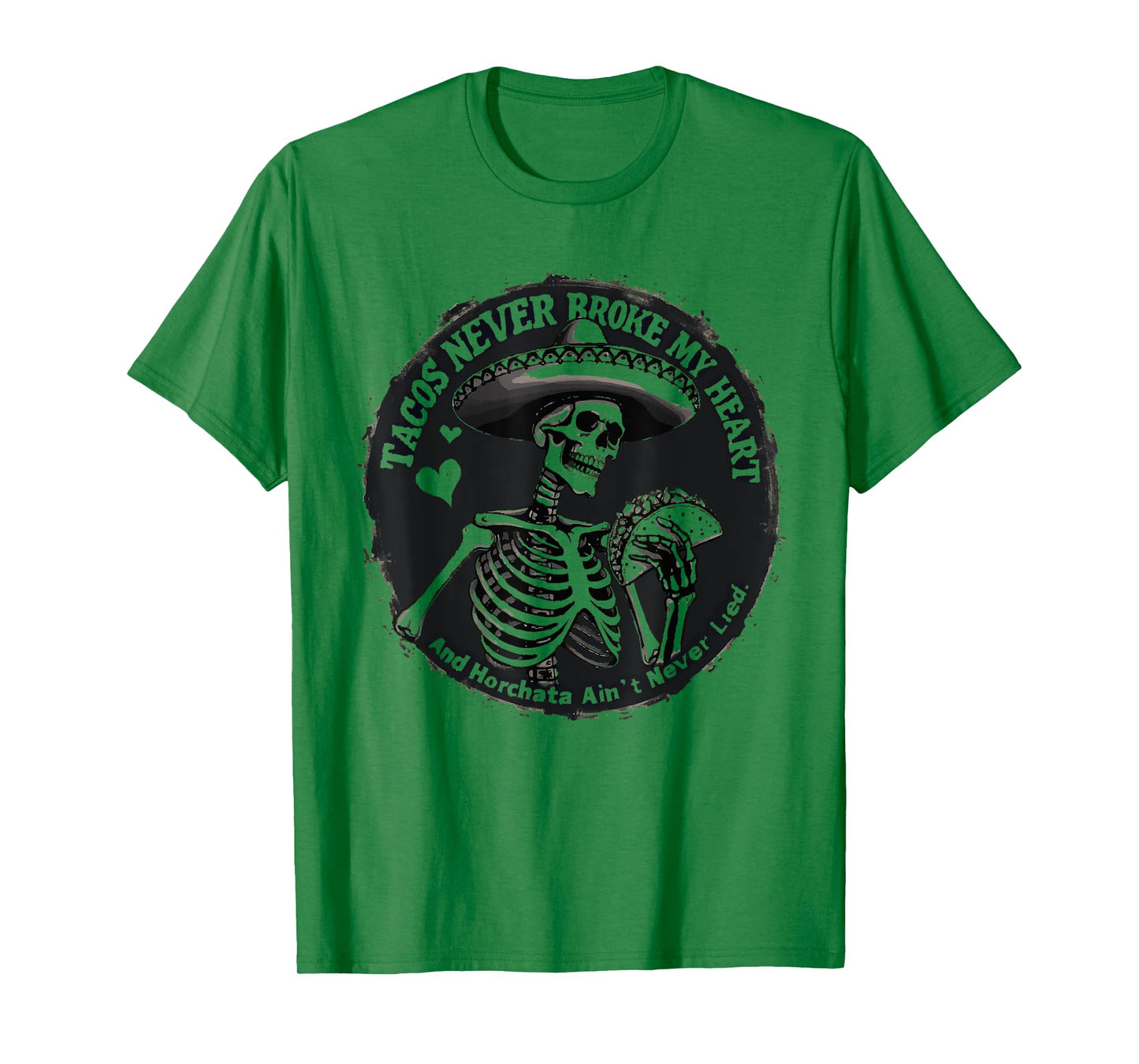 Tacos Never Broke My Heart And Horchata Ain't Never Lied T-Shirt