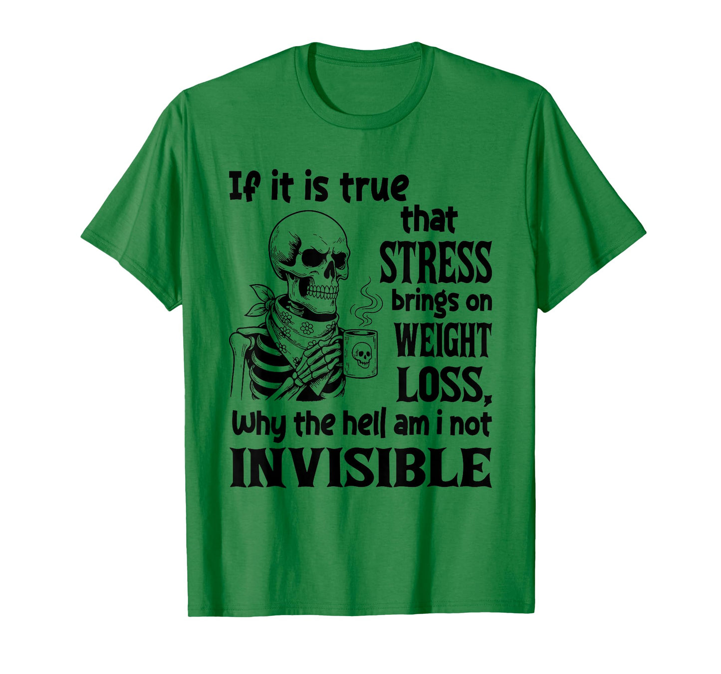Skeleton If It is True That Stress Brings On Weight Loss T-Shirt