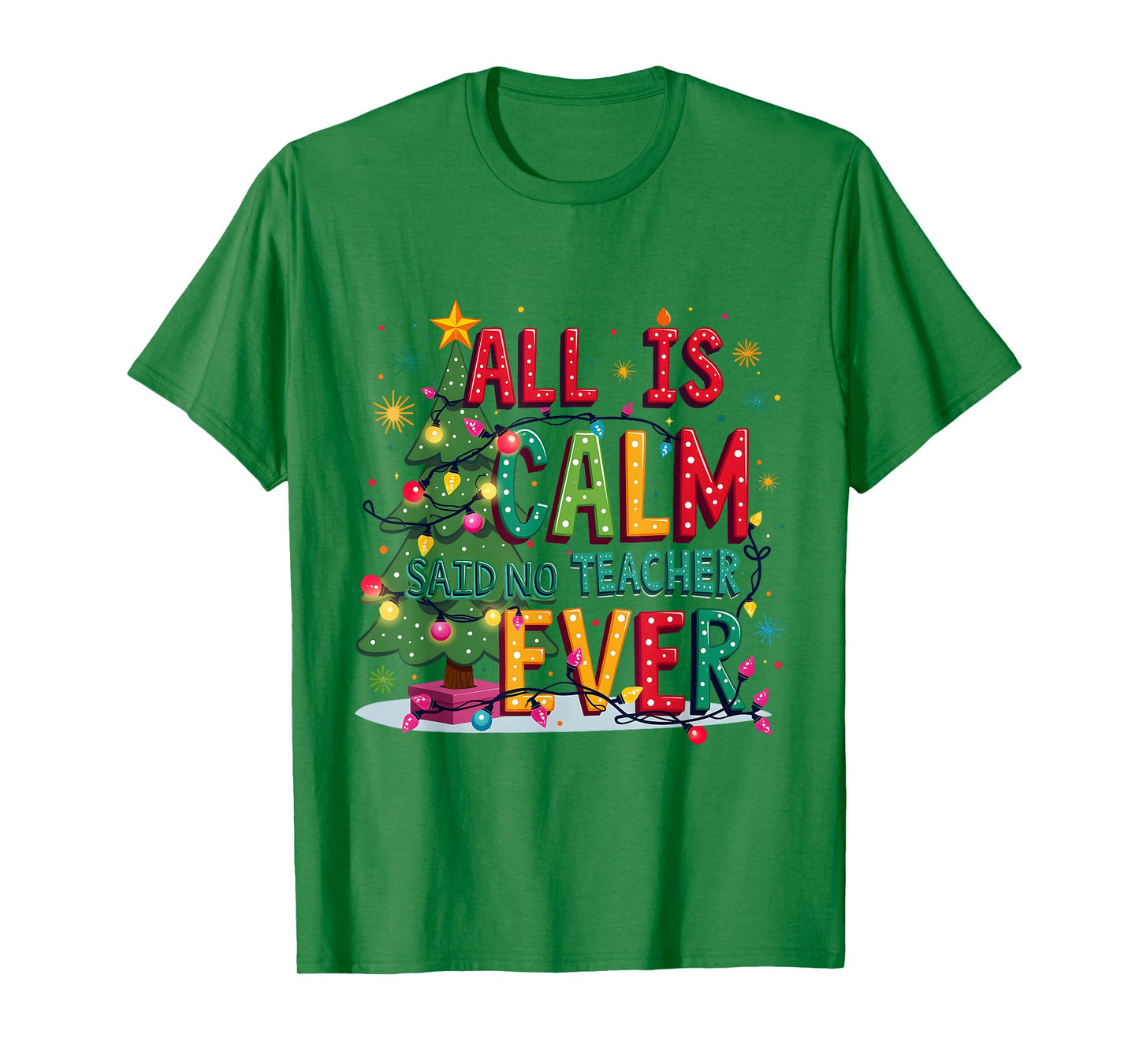 All Is Calm Said No Teacher Ever Merry Christmas Xmas Tree T-Shirt