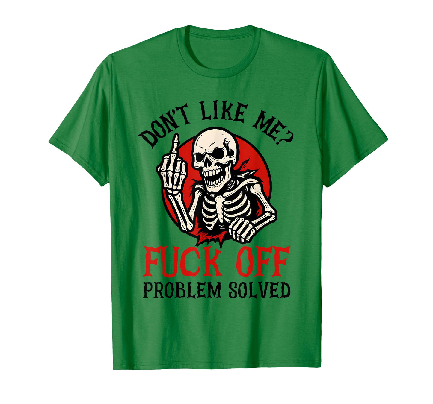 Don't Like Me Fuck Off Problem Solved Funny Skull Skeleton T-Shirt