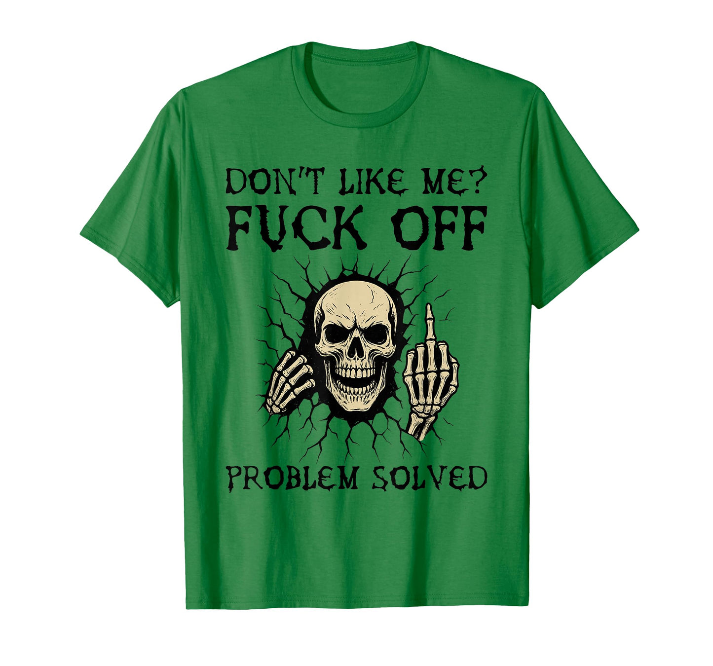 Don't Like Me Fuck Off Problem Solved Funny Skull Skeleton T-Shirt
