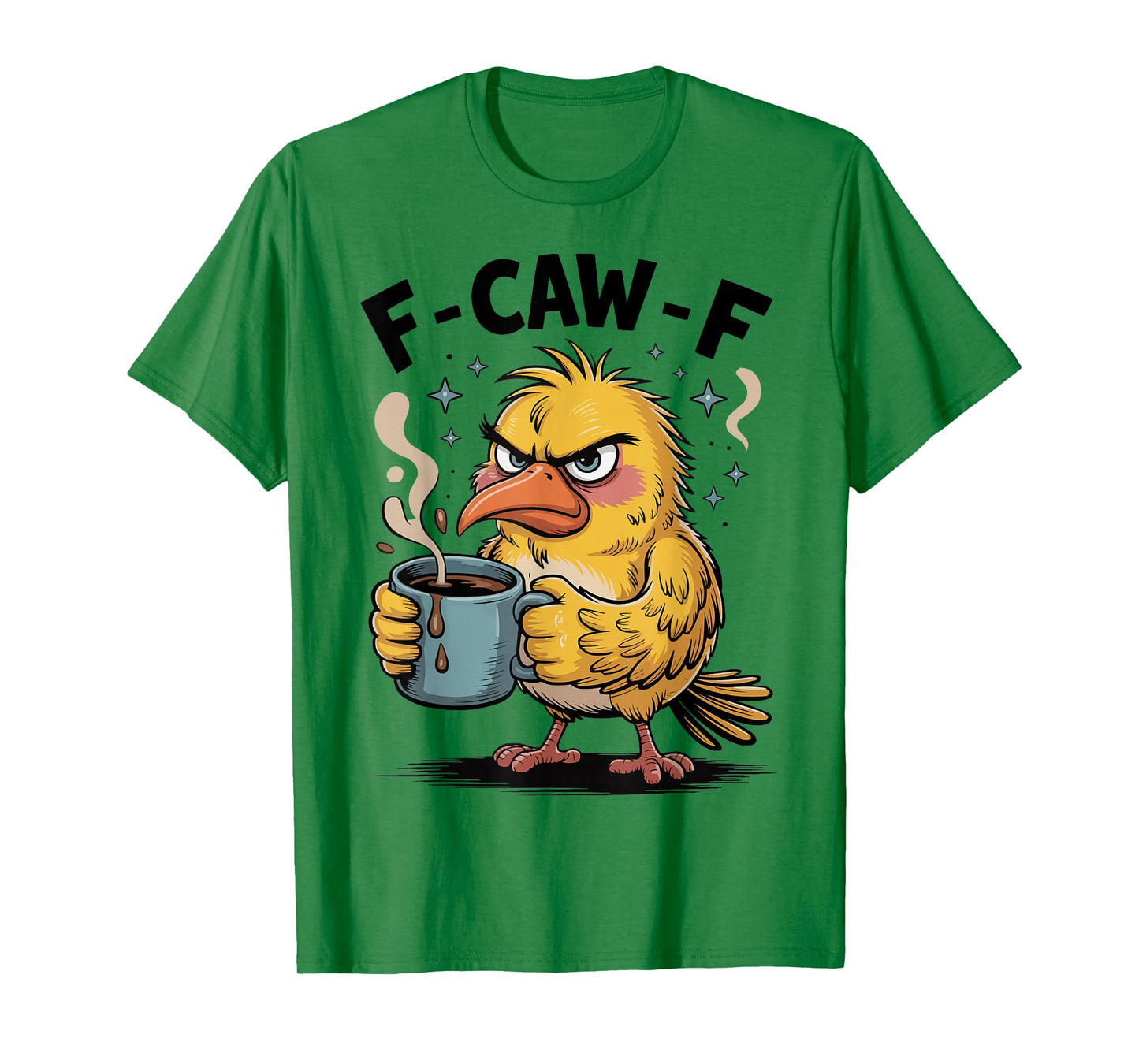 F Caw F Funny Grumpy Bird Sarcastic Humor Quote T-Shirt