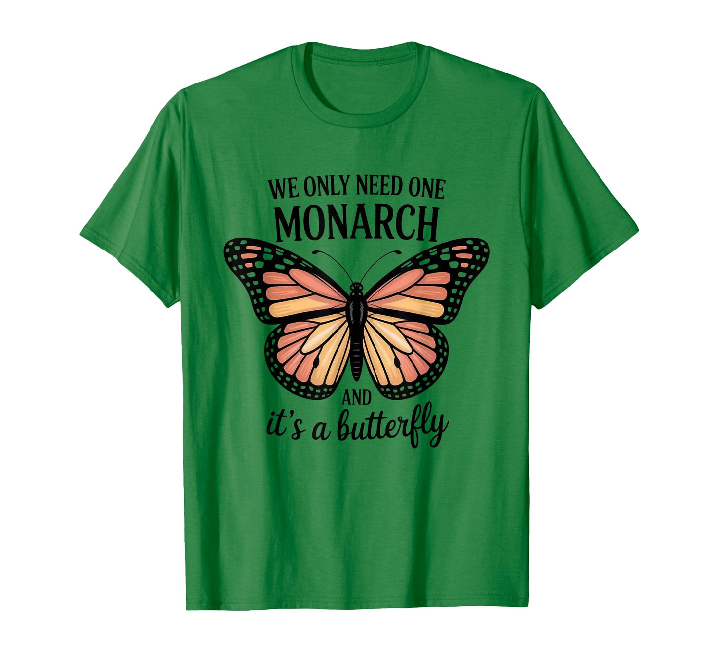 We Only Need One Monarch And It’s A Butterfly T-Shirt