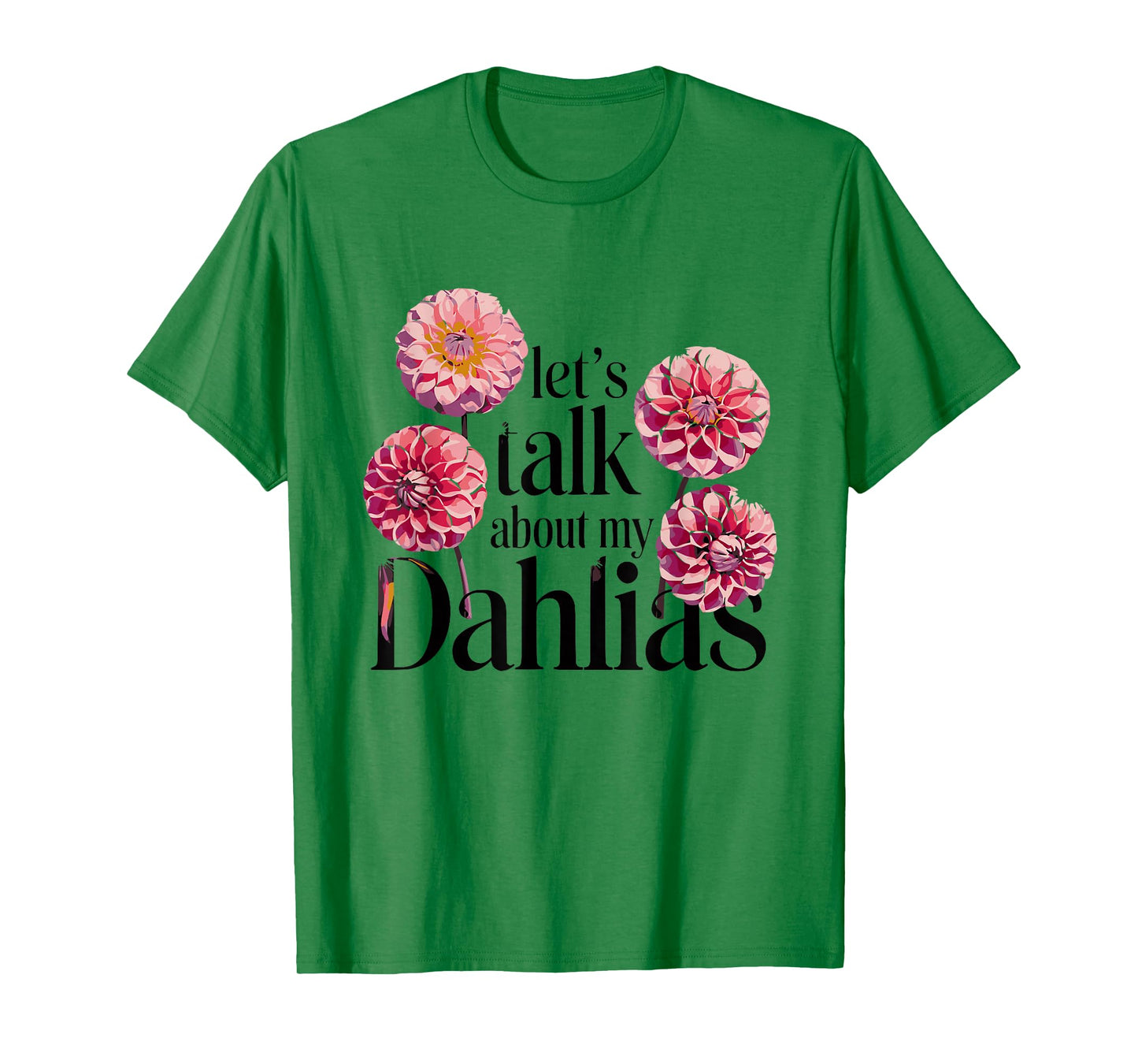 Let's Talk About My Dahlias Flower Garden Blooms T-Shirt