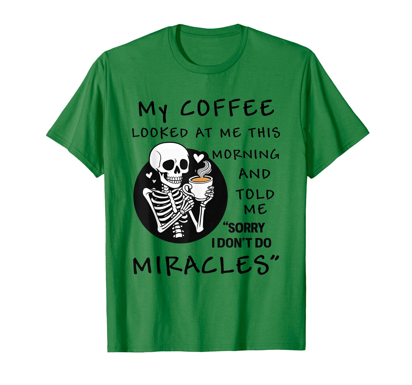 Skeleton My Coffee Looked at Me This Morning and Told Me T-Shirt