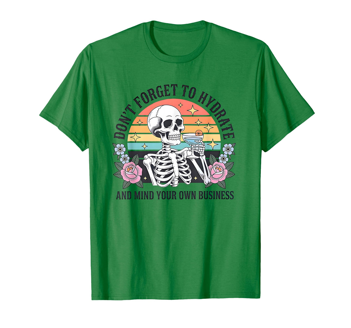 Skeleton Don't Forget to Hydrate and Mind Your Own Business T-Shirt