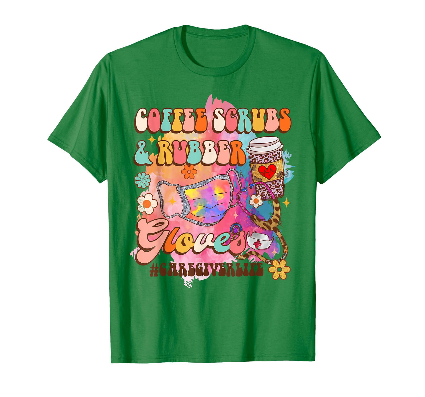 Coffee Scrubs & Rubber Gloves Caregiver Life Caregiving T-Shirt