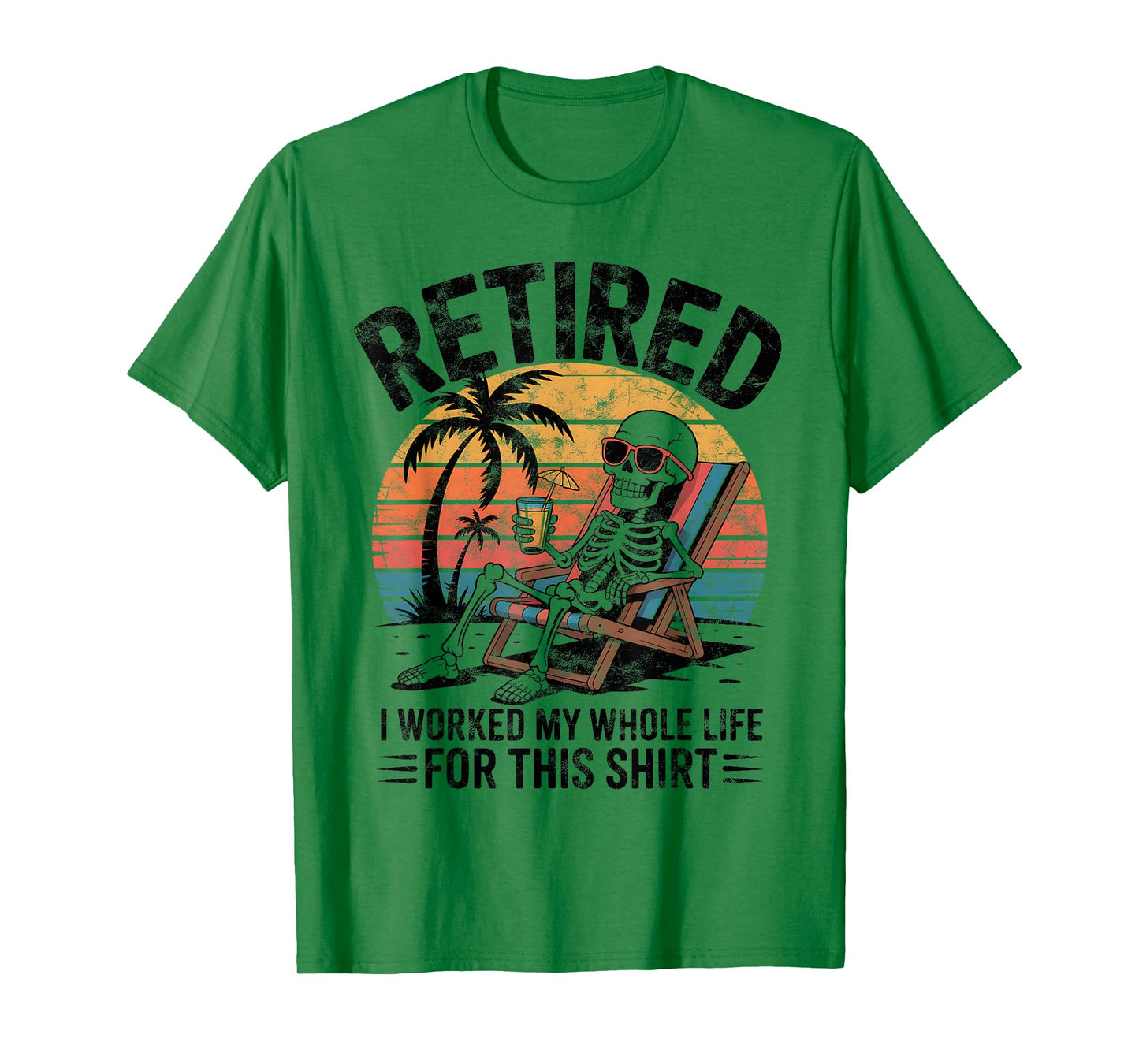 Retired I Worked My Whole Life for This Shirt Funny Skeleton T-Shirt