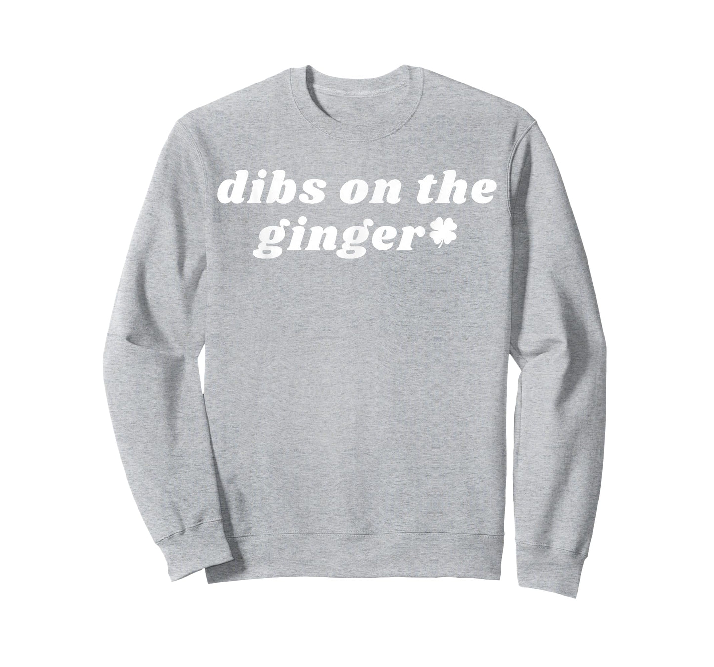 Funny Dibs On The Ginger Shamrock Dark Humor St Patricks Day T-Shirt - Sweatshirt | Ash