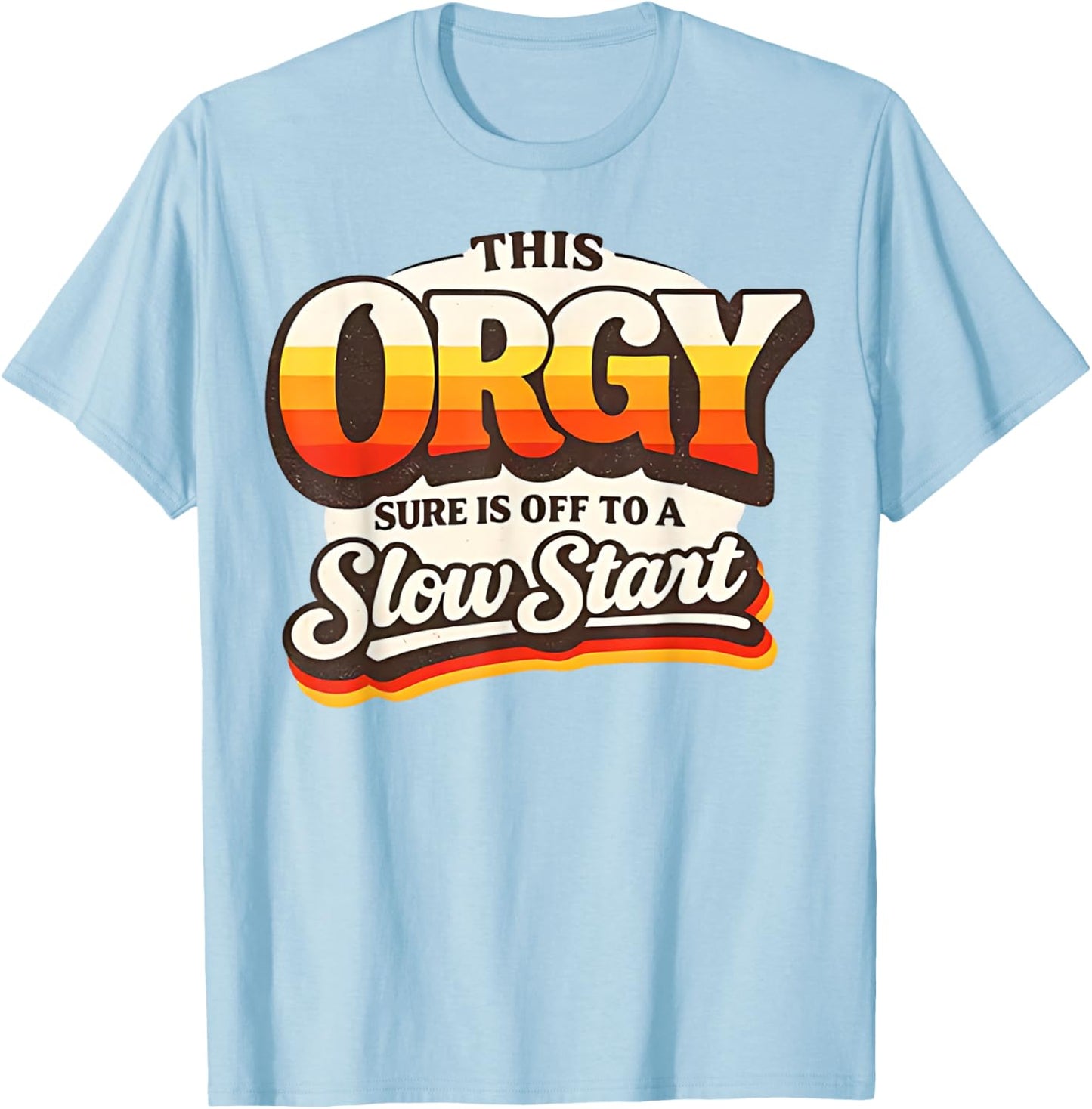 Retro Vintage This Orgy Sure is Off to A Slow Start Quote T-Shirt - T-Shirt | Light Blue