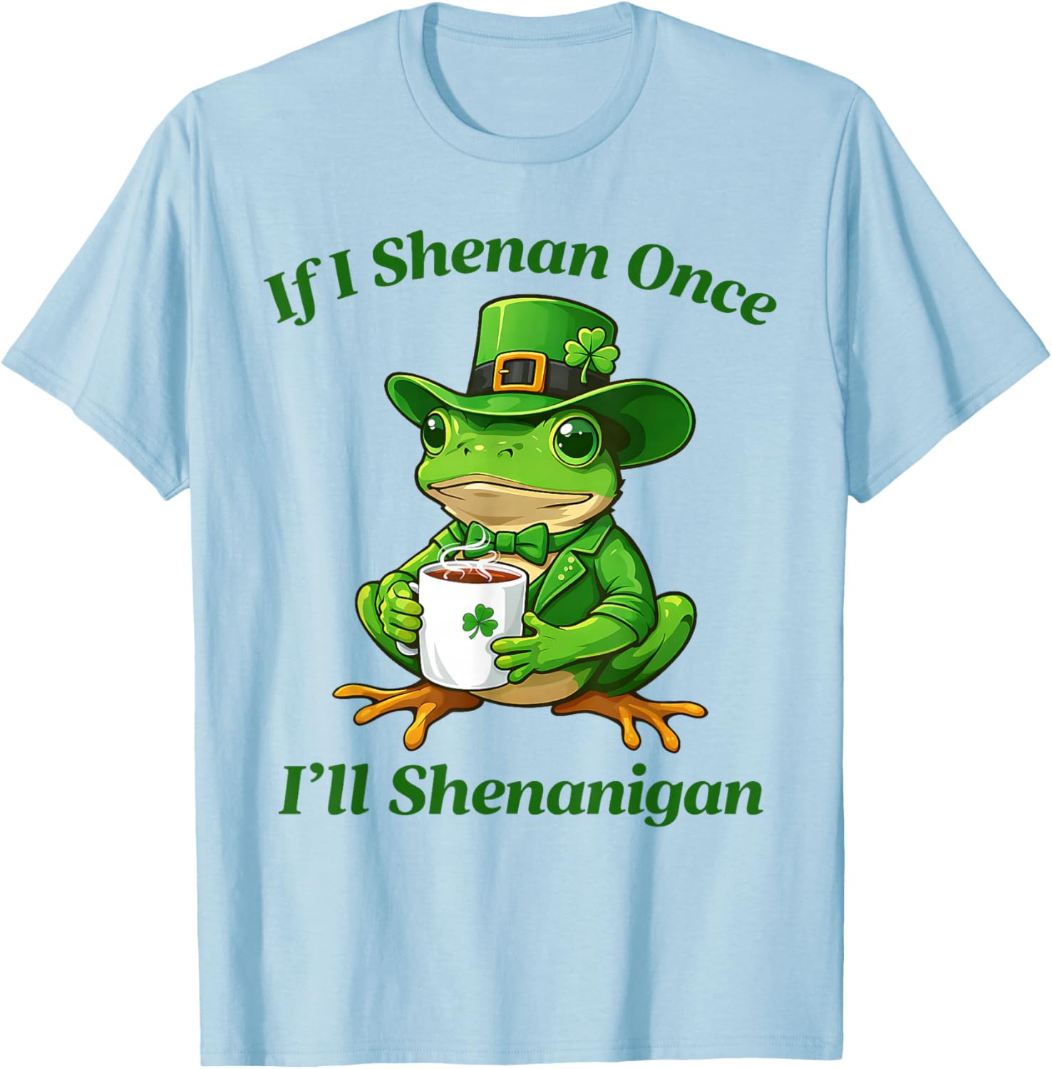 If I Shenan Once I'll Shenanigan Funny St Patricks Day T-Shirt - T-Shirt | Light Blue