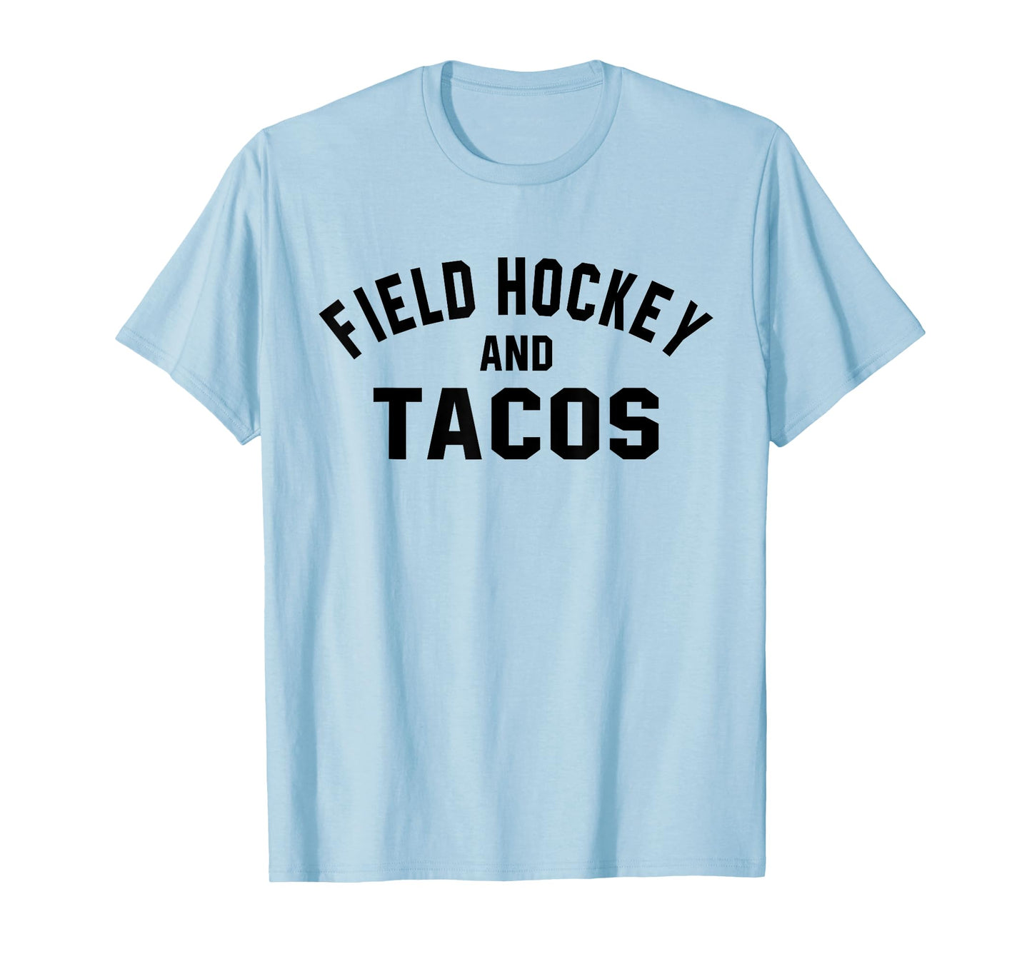 Field Hockey And Tacos Shirt Funny Sports Foodie Quote T-Shirt