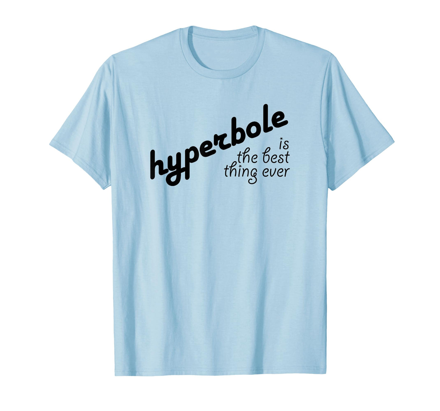 Hyperbole Is the Best Thing Ever T-Shirt