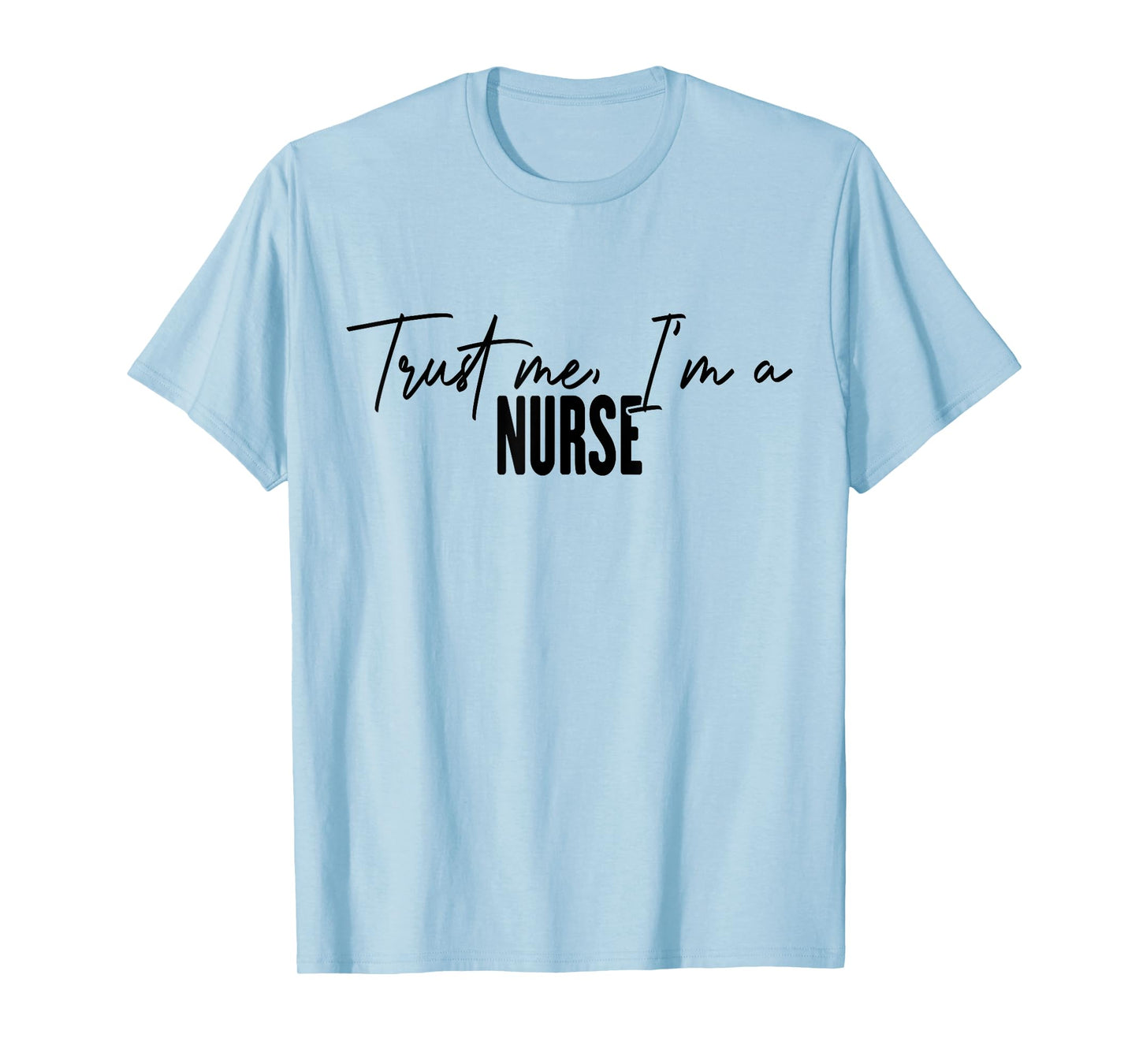 funny Nurse gifts Trust me I'm a Nurse T-Shirt