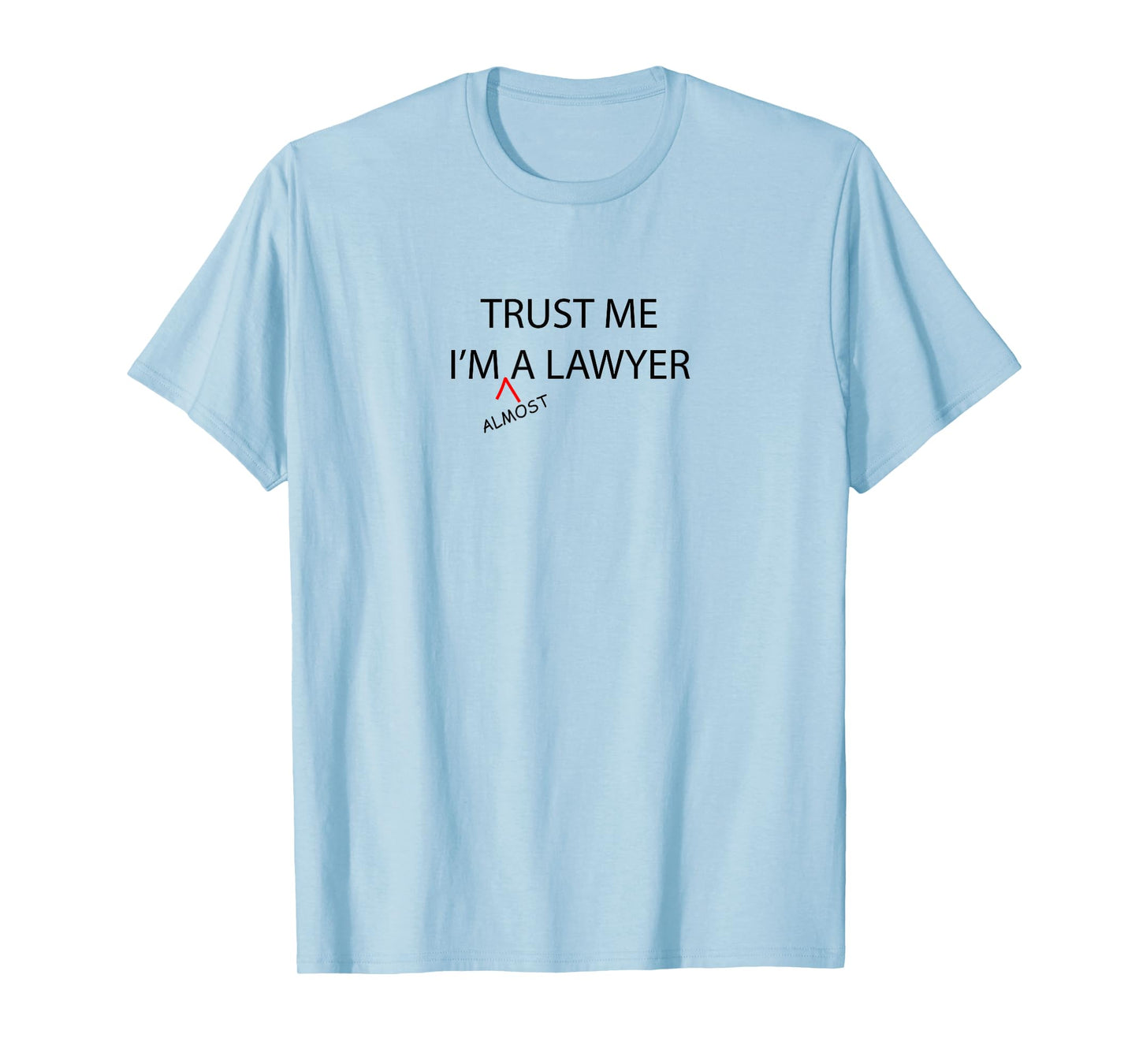 Trust Me I'm Almost A LAWYER Funny - Law School Student - T-Shirt
