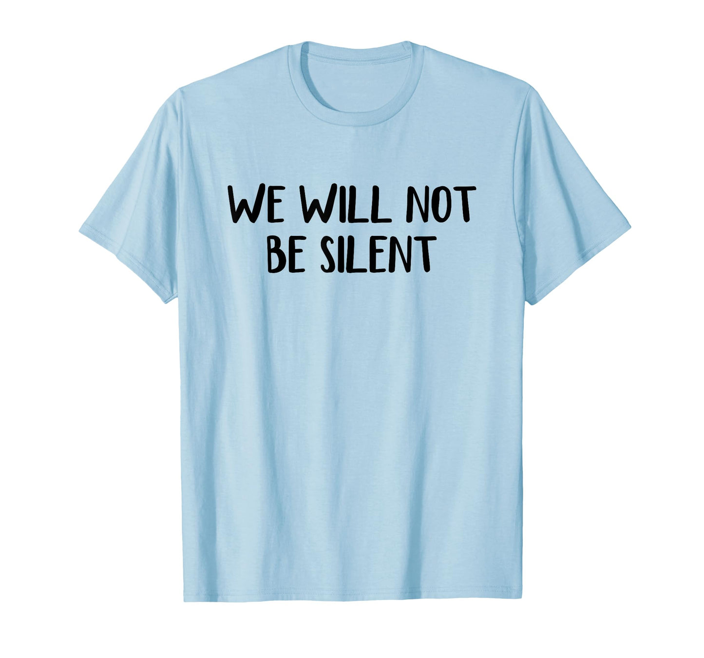 We Will Not Be Silent T-Shirt