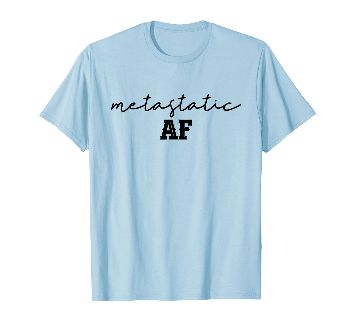 Funny Metastatic Breast Cancer Metastatic AF Chemo Stage IV T-Shirt