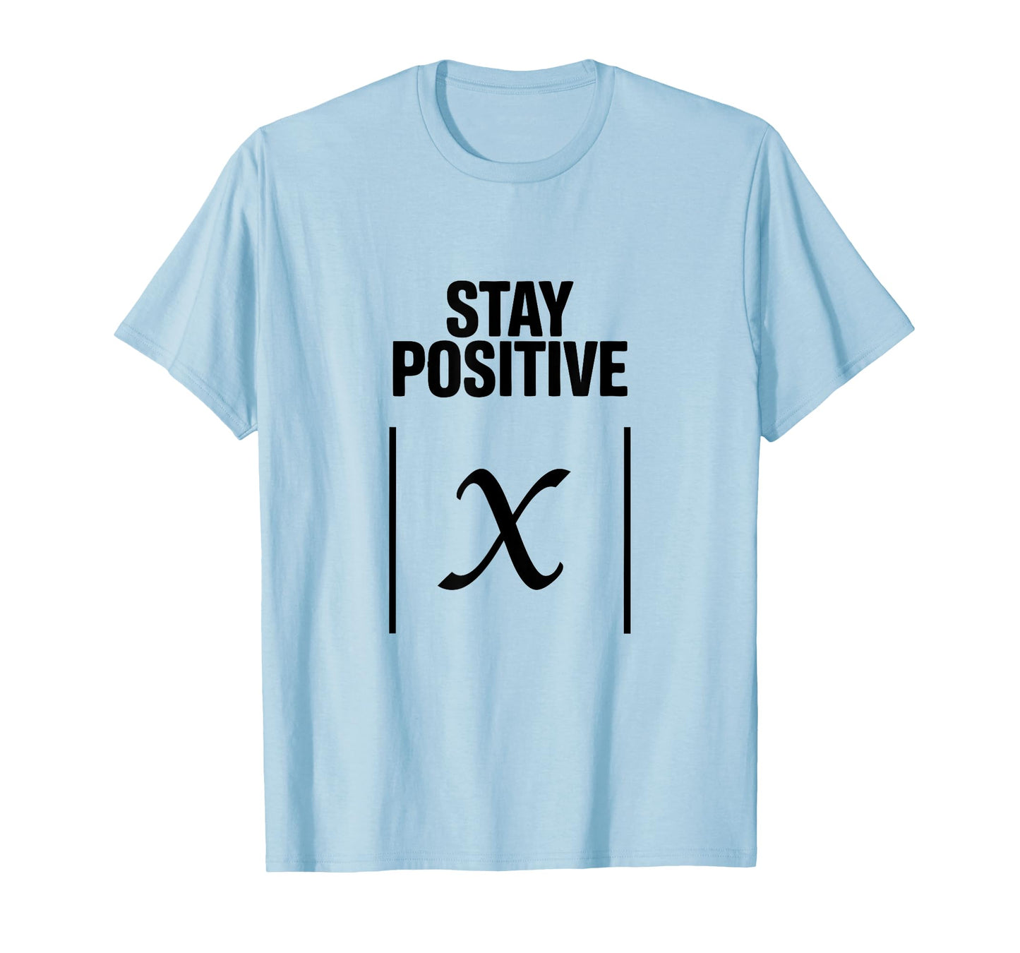 Stay Positive Absolute Value Funny Math Teacher Joke Science T-Shirt