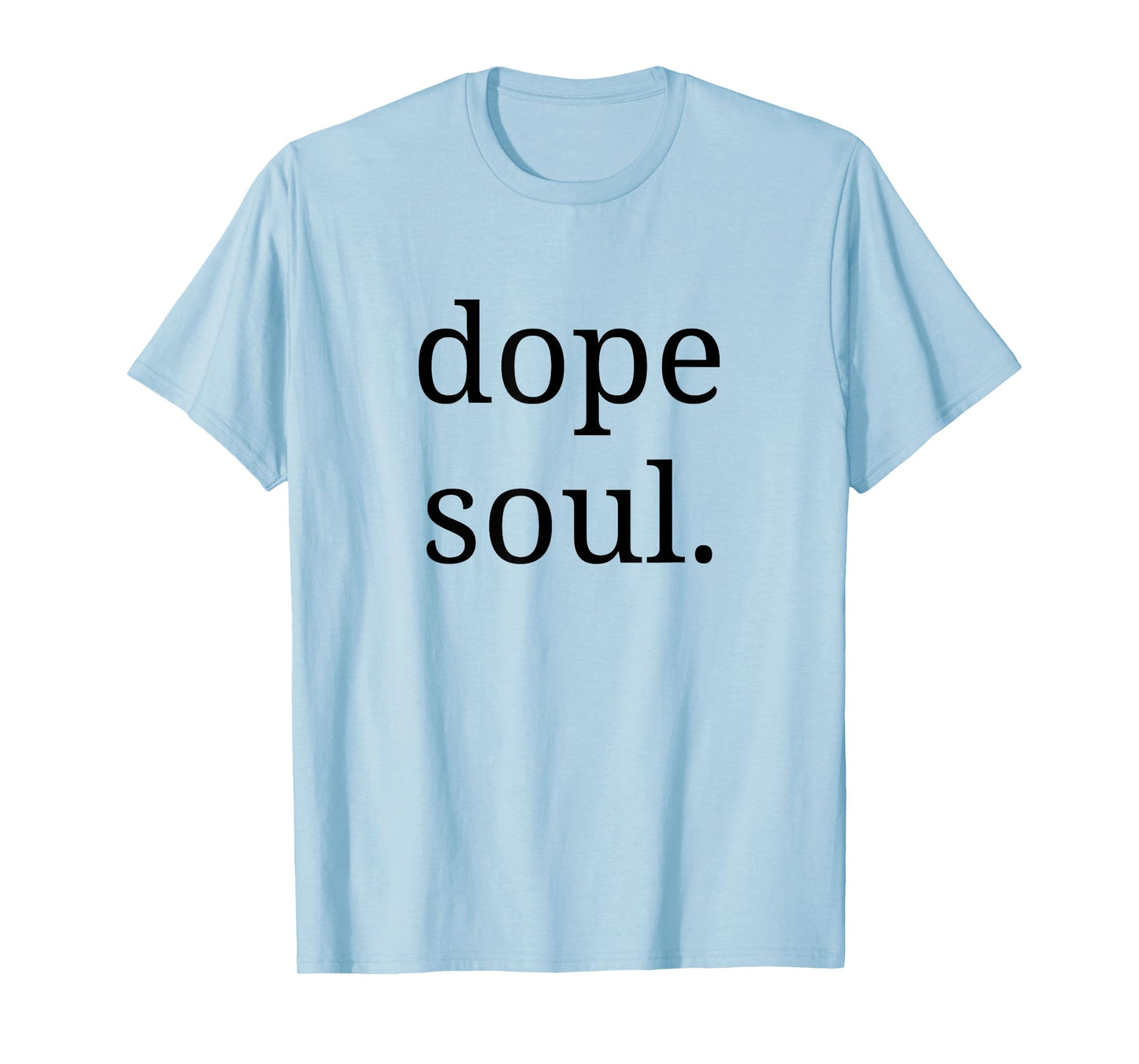 Dope Soul Shirt for The Calm Spirit Men Woman T-Shirt