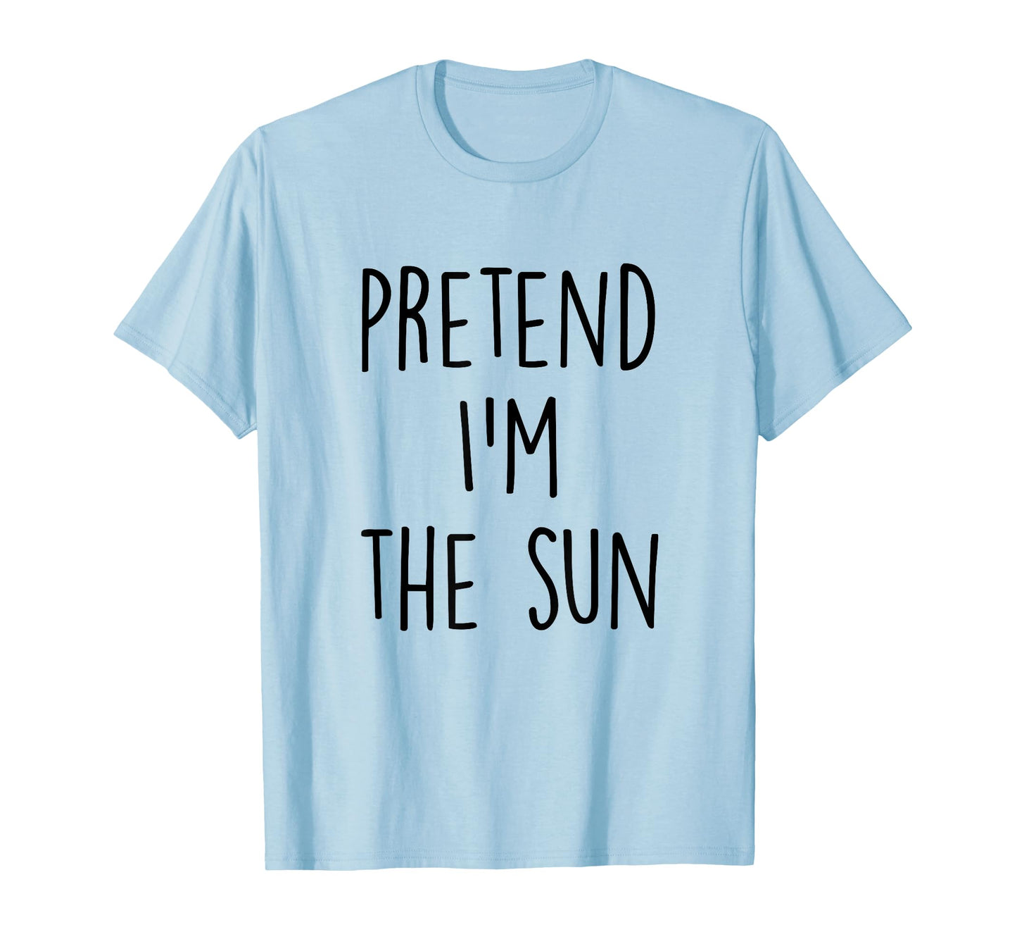 Pretend I'm The Sun Costume - Funny Halloween Party T-Shirt