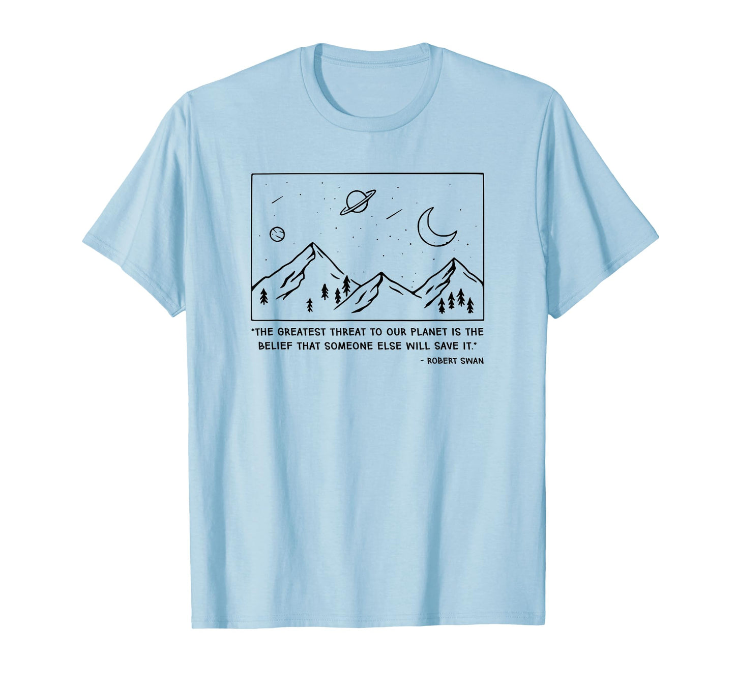 The Greatest Threat To Our Planet Is The Belief Tshirt Earth T-Shirt