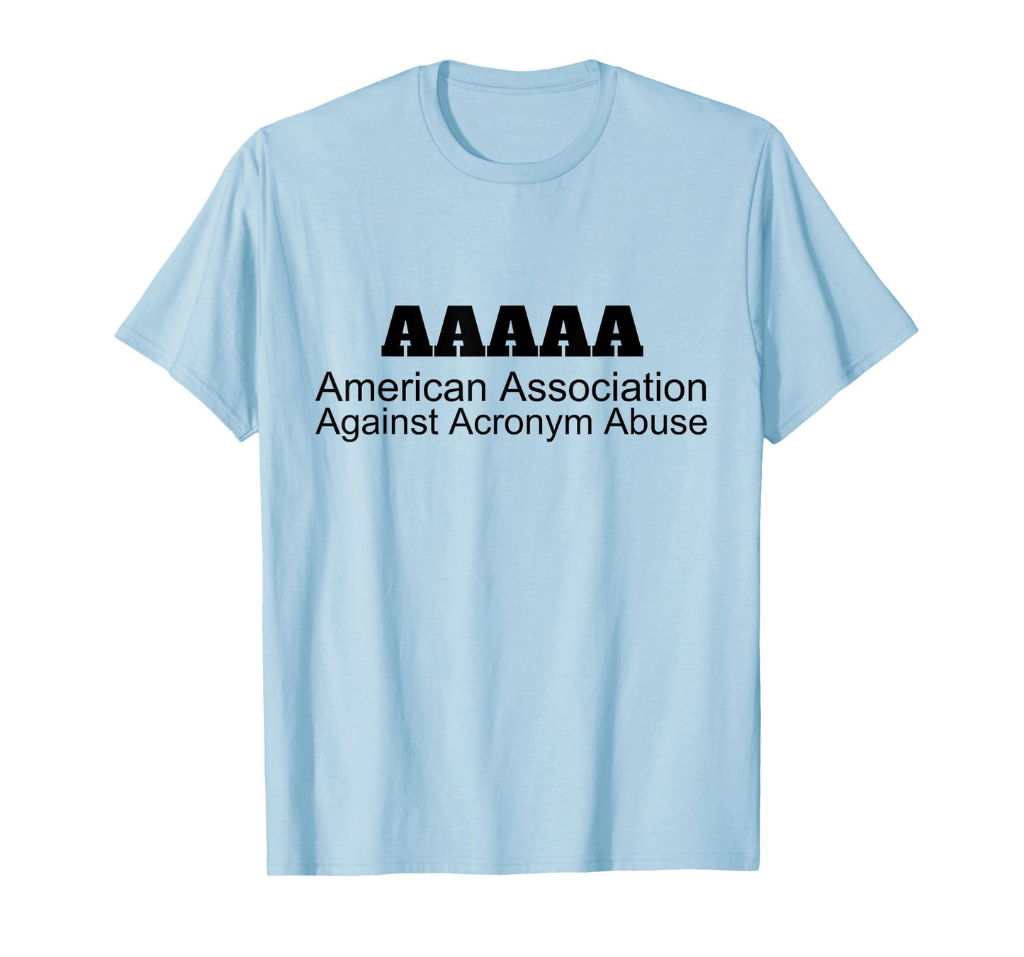 American Association Against Acronym Abuse | Graphic T-Shirt T-Shirt
