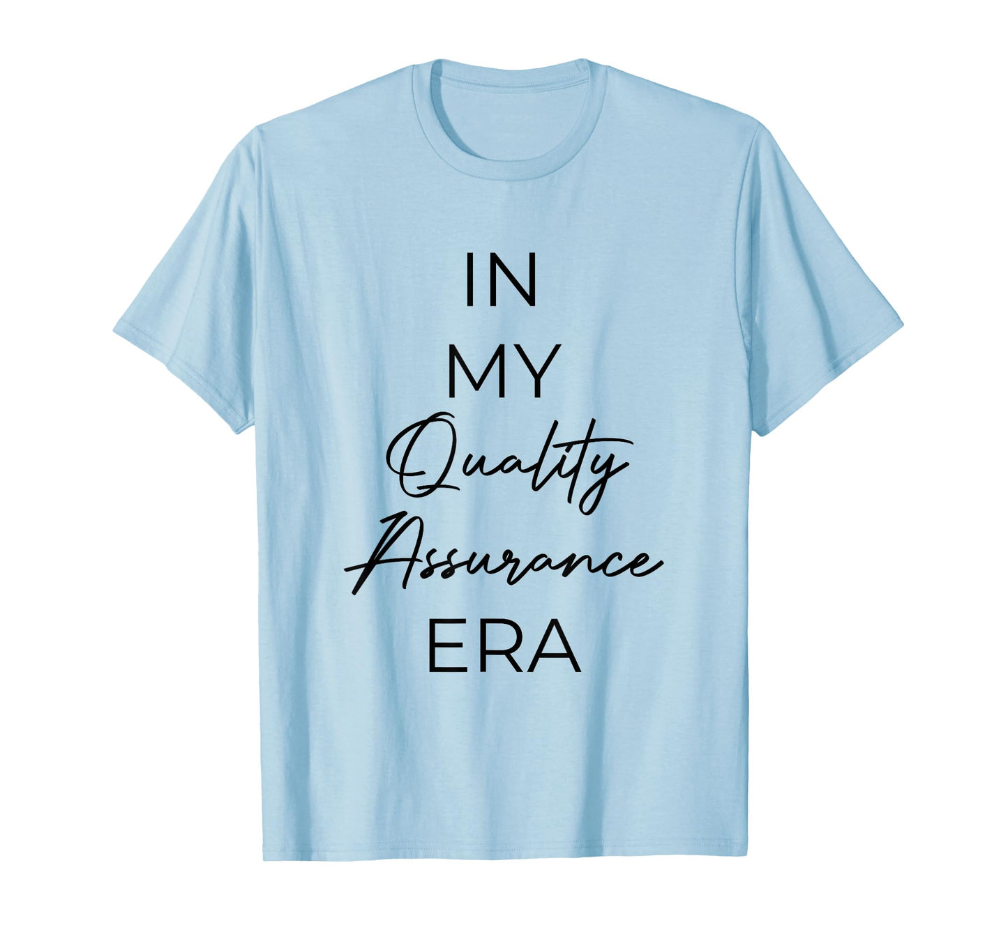 In my Quality Assurance era T-Shirt