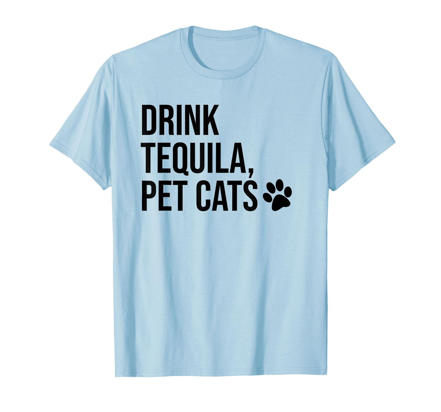 Drink Tequila Pet Cats Tee Shirts,Drink Tequila and Pet Cats T-Shirt