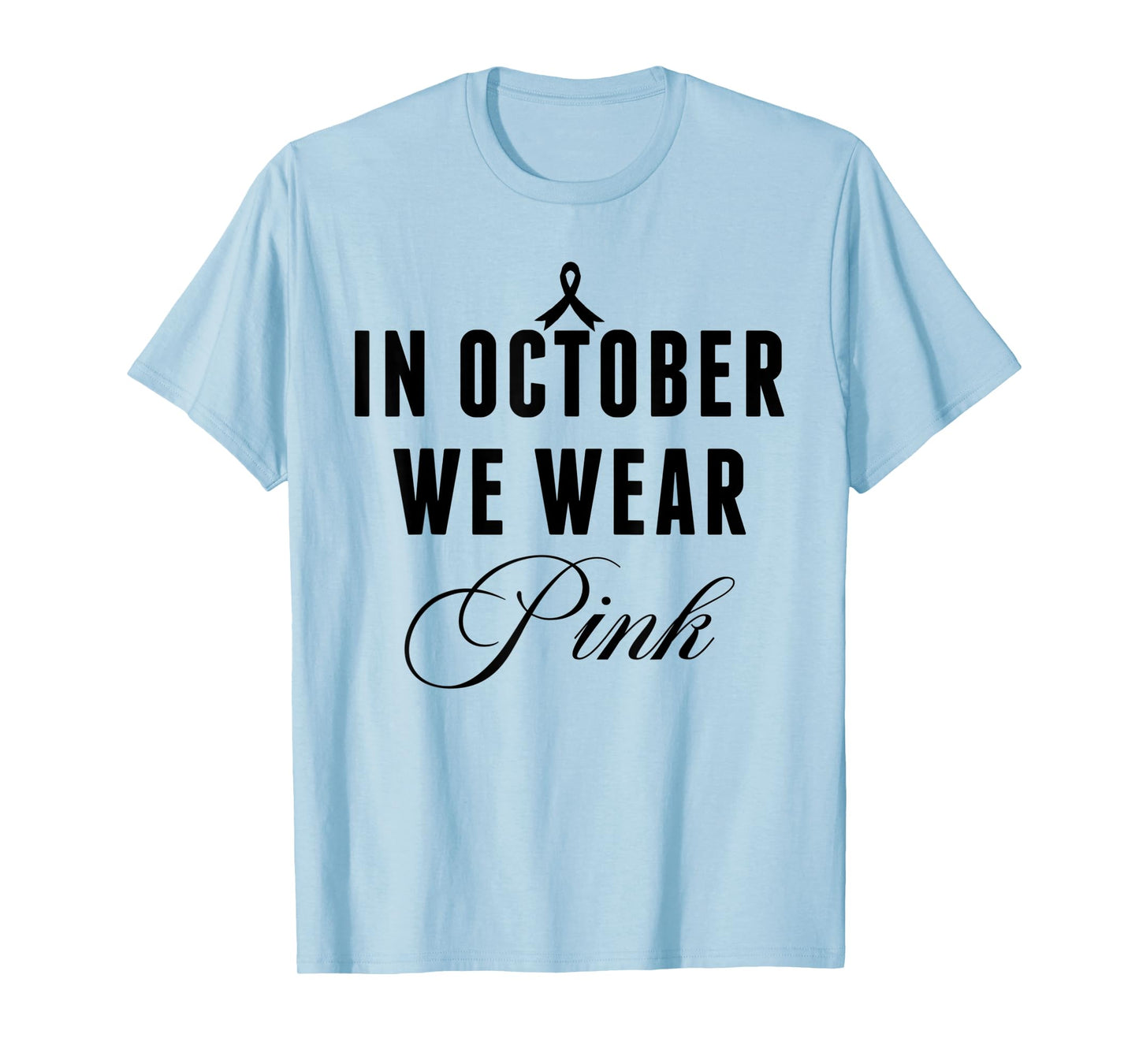 In October We Wear Pink Breast Cancer Awareness Ribbon Women T-Shirt