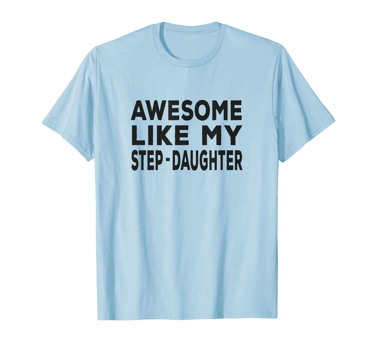 Awesome Like My step-daughter - funny fathers day T-Shirt