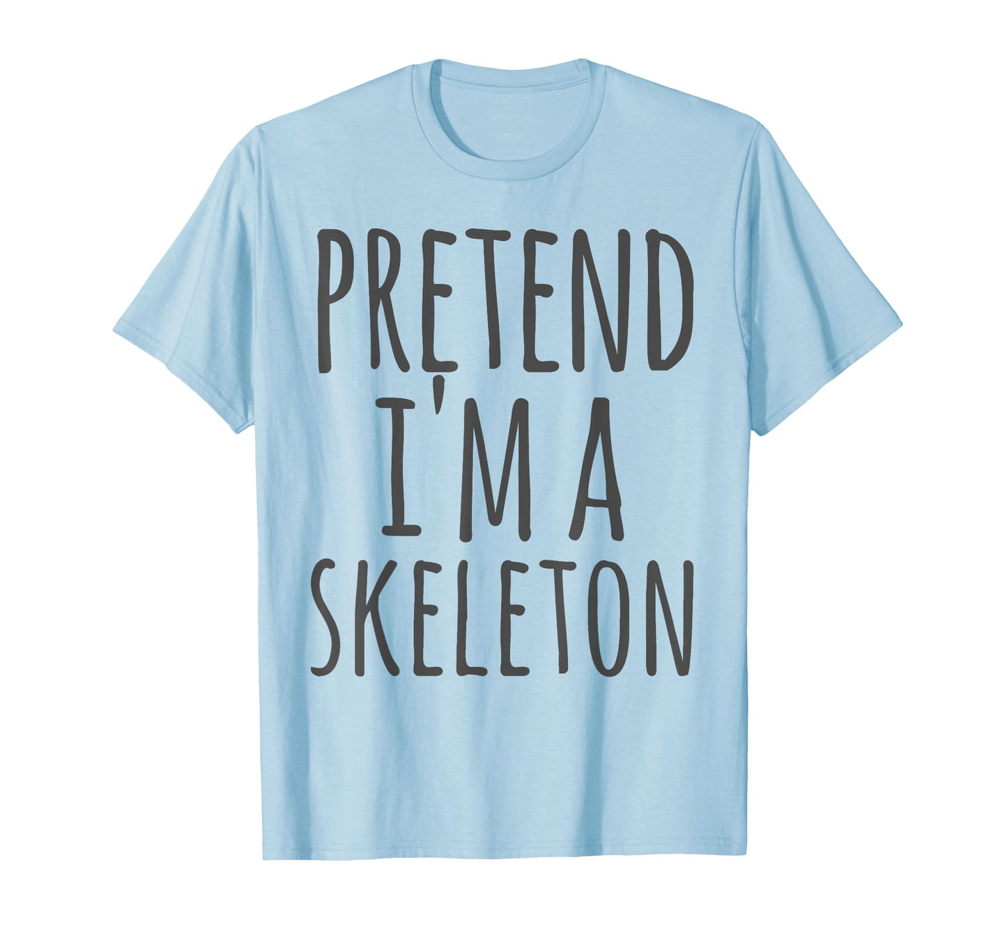 Skeleton - Halloween Funny Costume Pretend I'm A T-Shirt