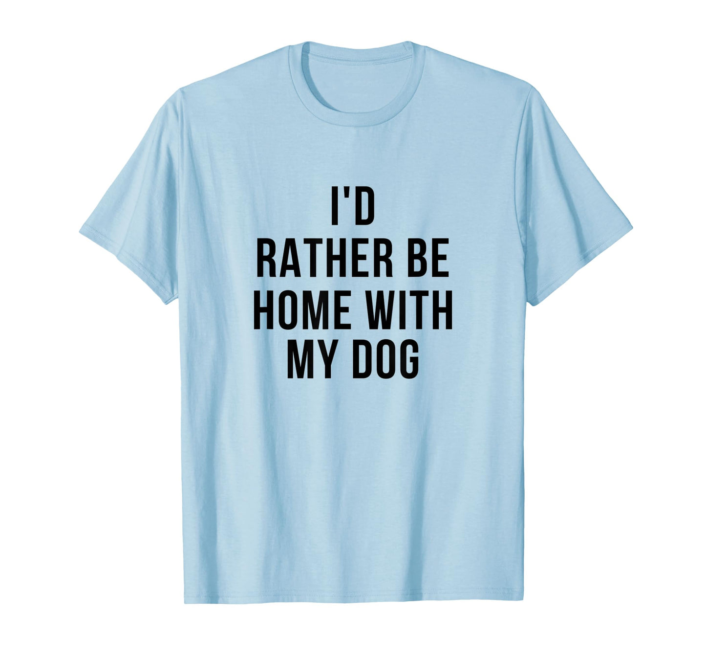 Funny I'd Rather Be Home With My Dog T-Shirt for Men Women