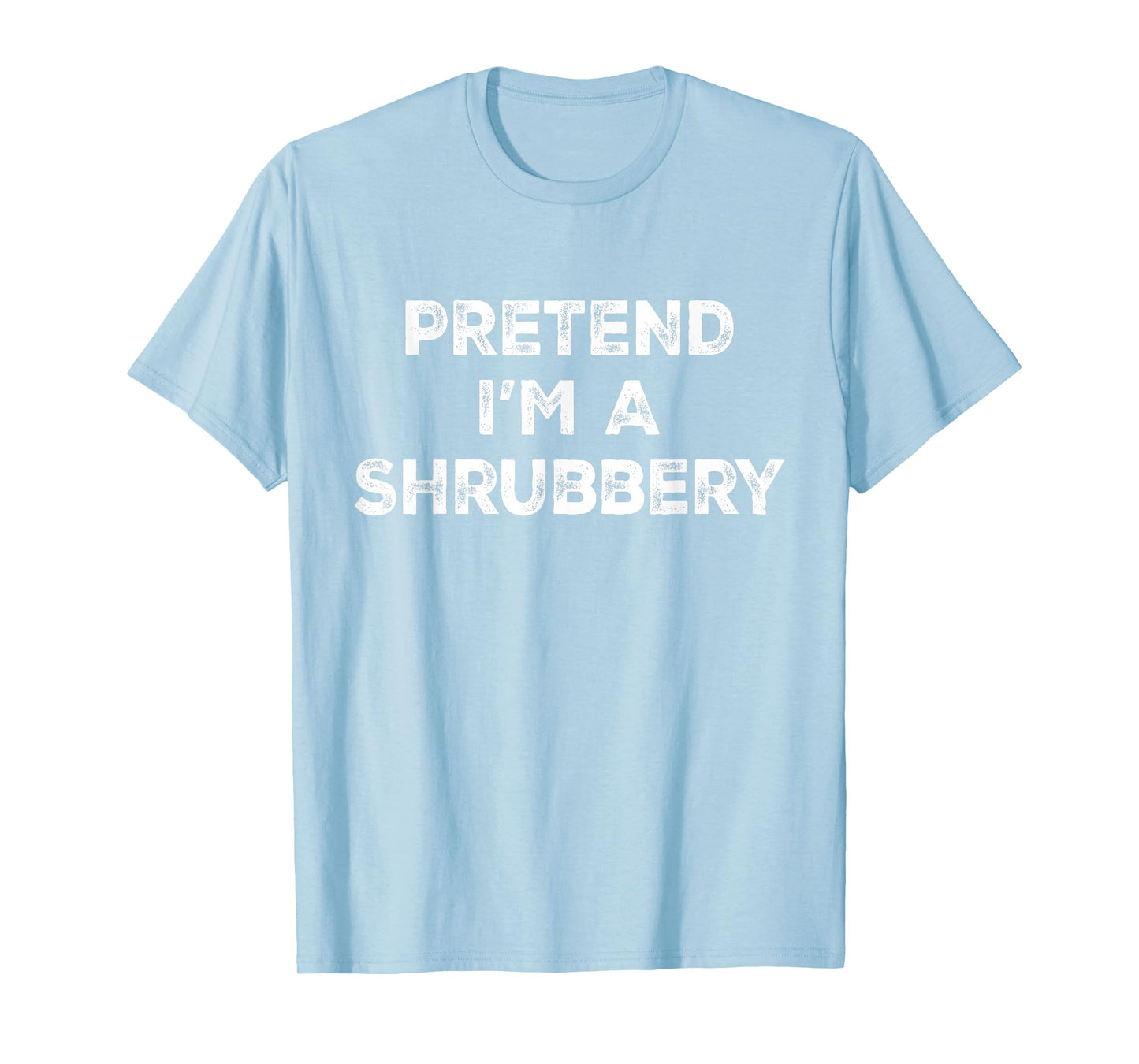 Pretend I'm A Shrubbery Lazy Halloween Costume T-Shirt