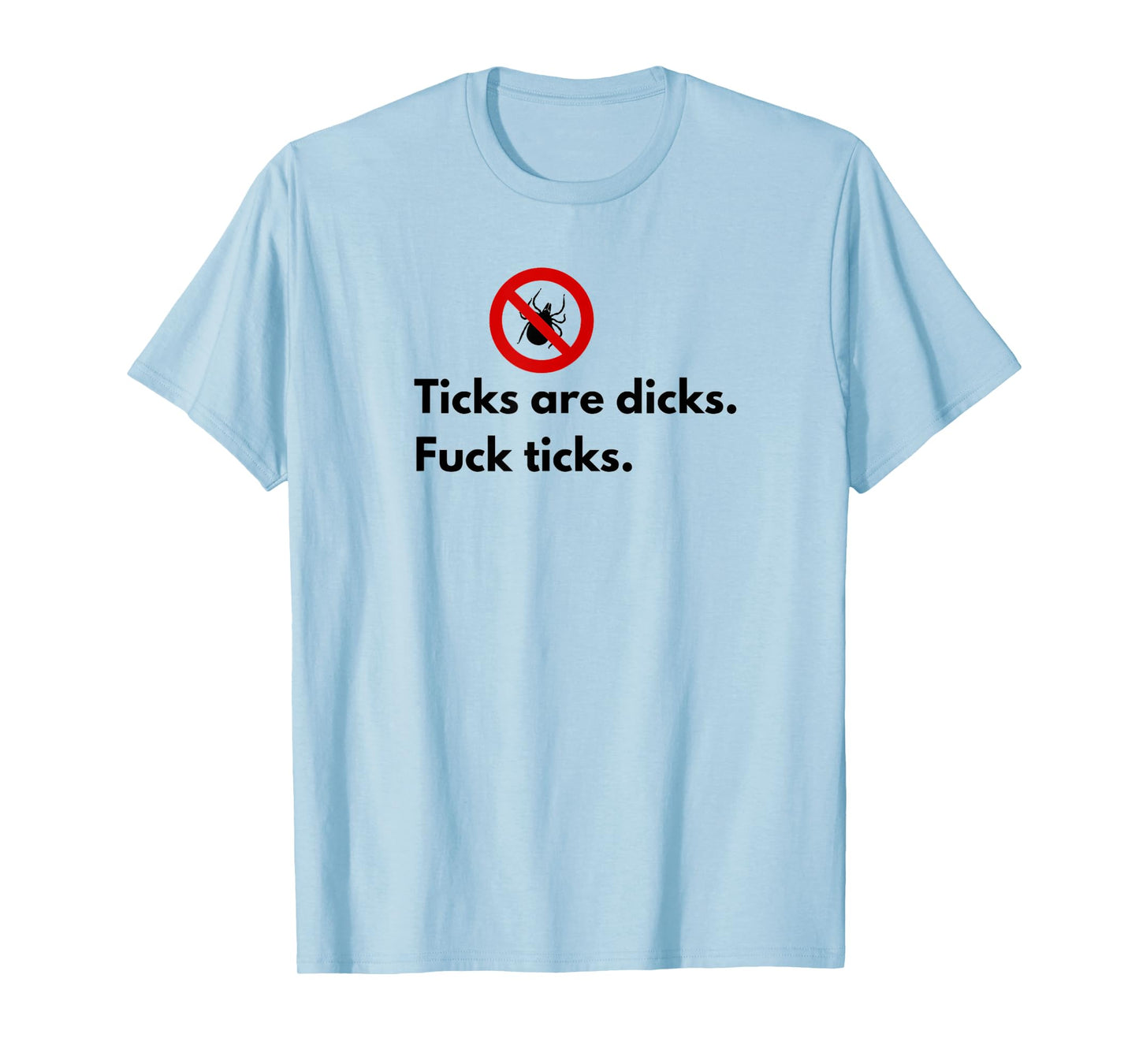 Ticks Are Dicks Fuck Ticks Lyme Awareness Funny-Tick Gift 01 T-Shirt