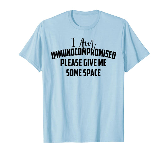 "I Am Immunocompromised. Please Give Me Some Space." T-Shirt