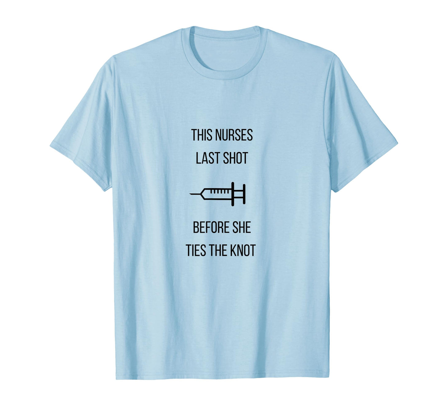 Nurse Bachelorette Party Funny Quote This Nurses Last Shot T-Shirt