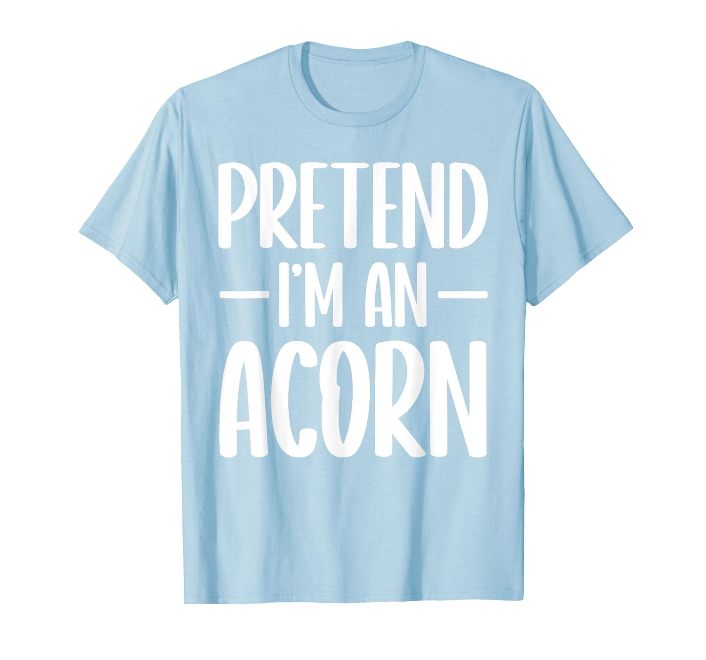 Pretend I'm an acorn Halloween costume T-Shirt