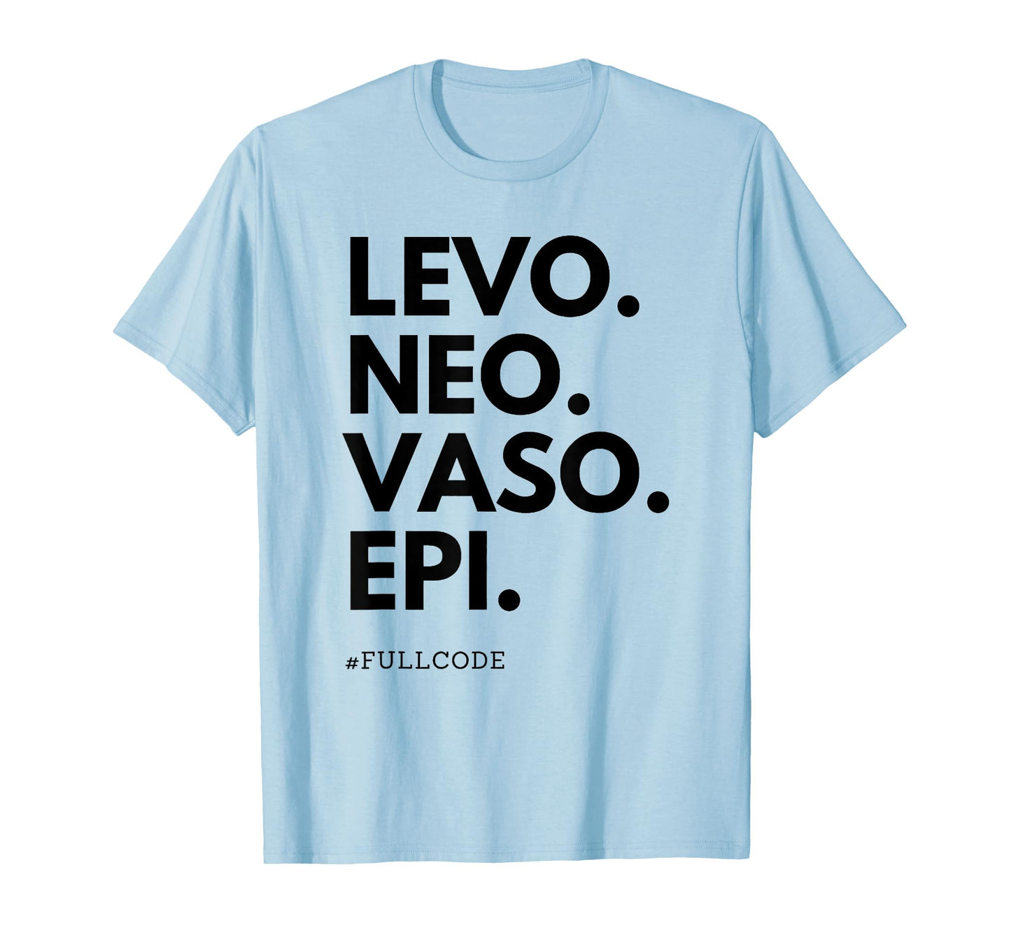 Levo Neo Vaso Epi Full Code Nurse ICU RN Nurse Medications C T-Shirt