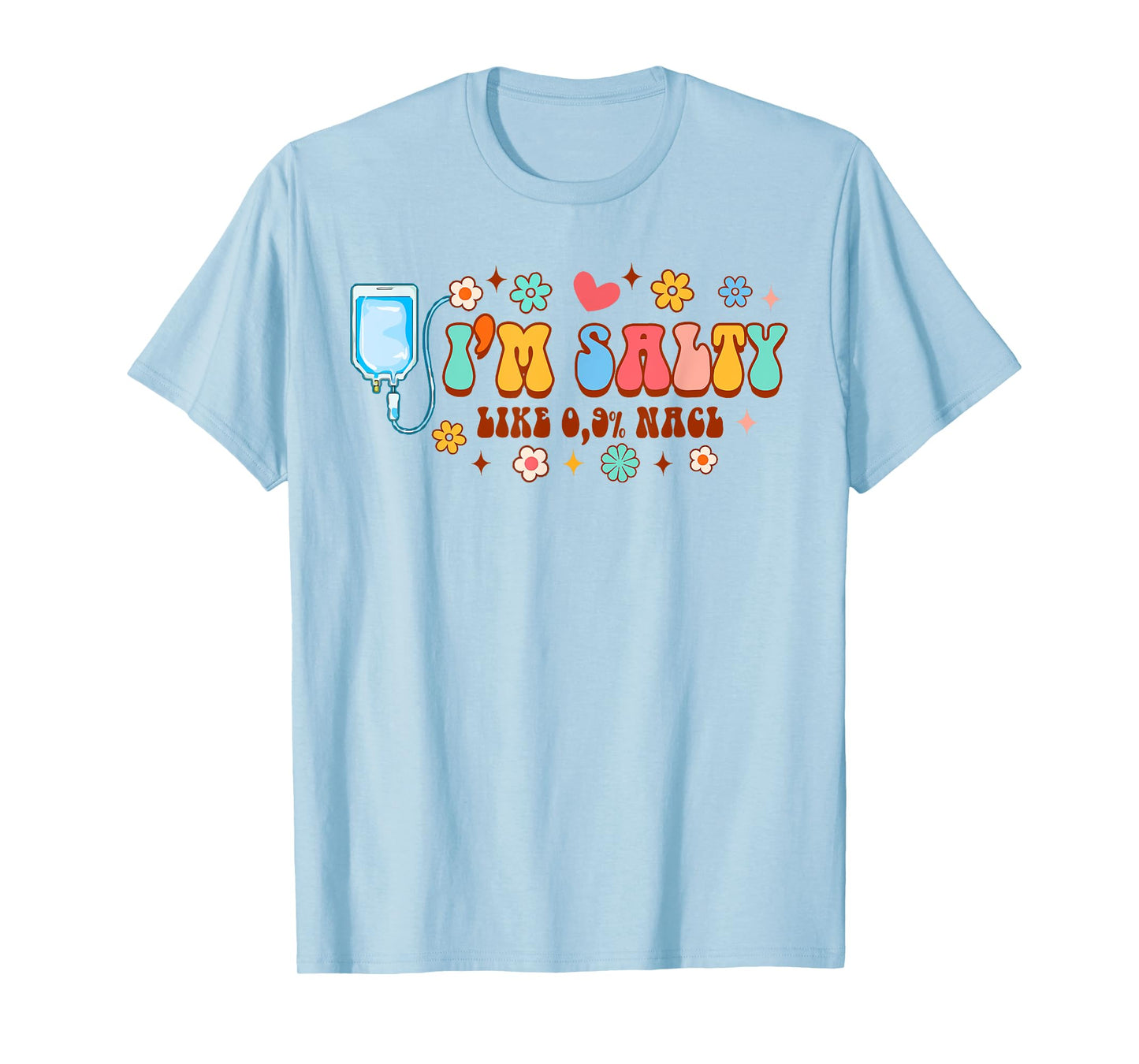 Funny IV Nurse Infusion Nursing I'm A Salty Like 0.9% NaCl T-Shirt